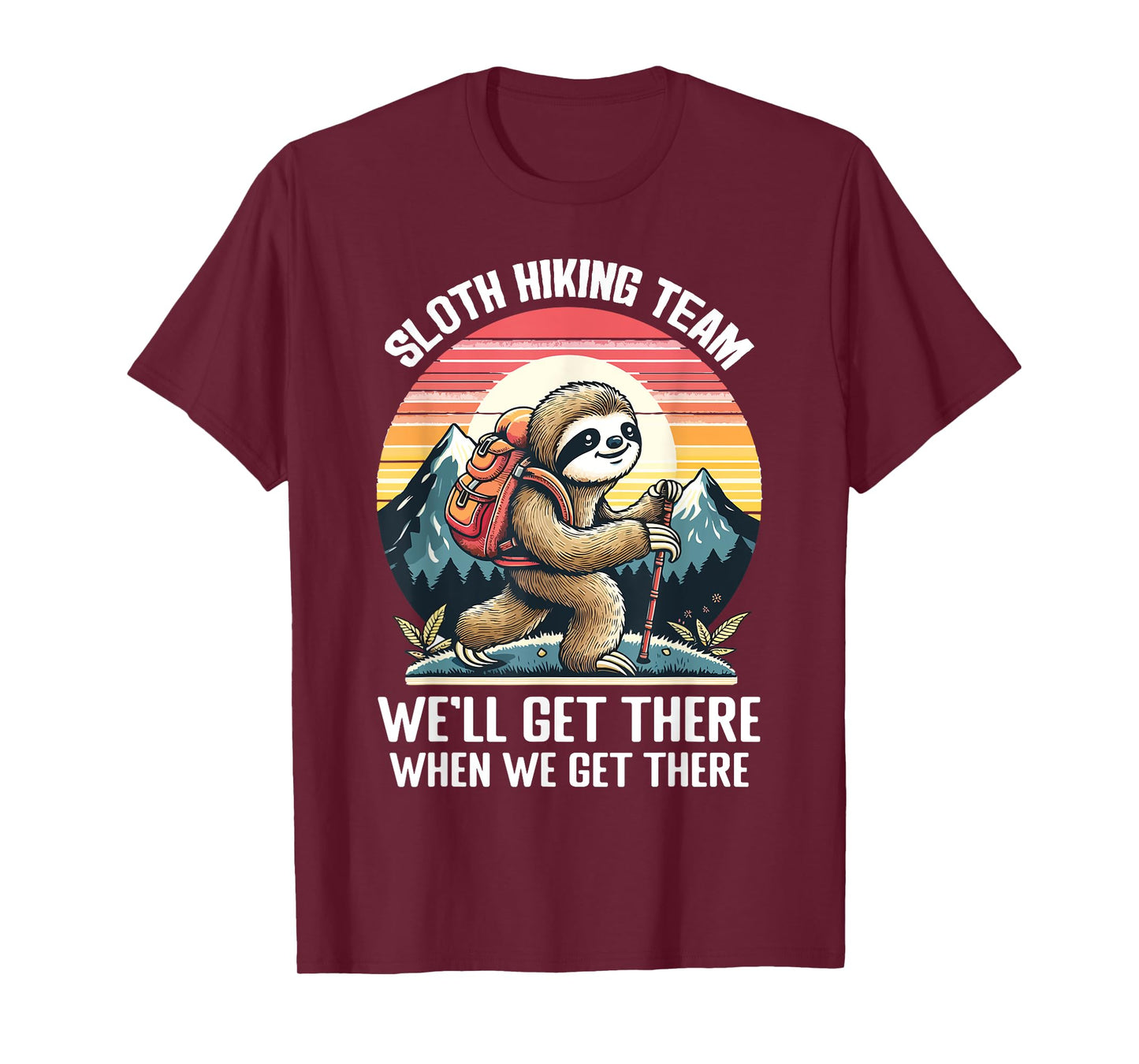 Sloth Hiking Team We Will Get There When We Get There T-Shirt