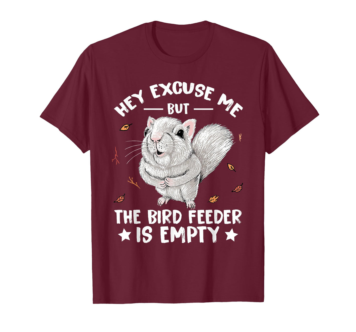 Squirrel Hey Excuse Me But Your Bird Feeder Is Empty Funny T-Shirt