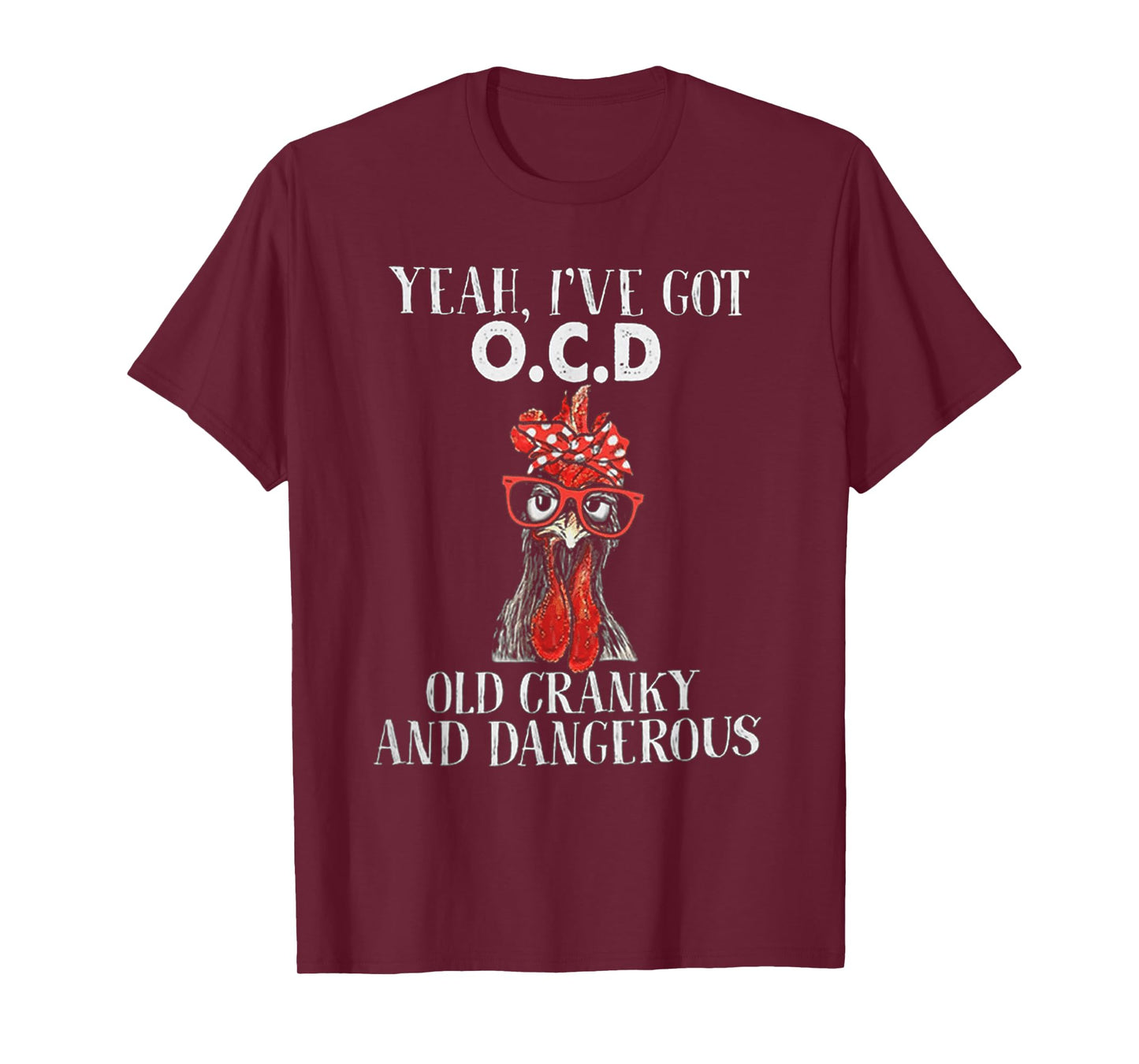 Chicken Yeah I've Got OCD Old Cranky And Dangerous T-Shirt