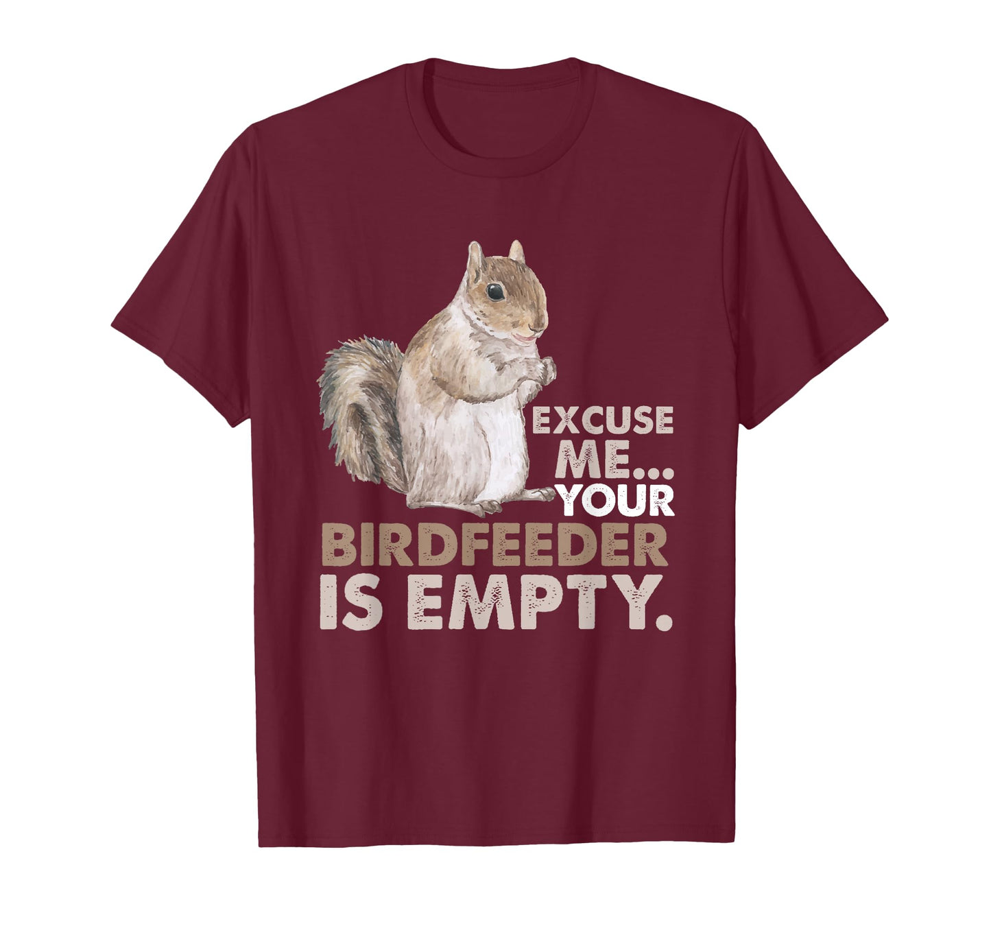 Squirrel Excuse Me Your Birdfeeder Is Empty T-Shirt