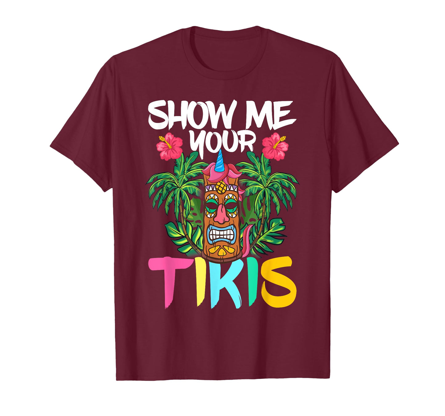 Show Me Your Tikis Funny Tiki Bar Hawaii Vacation Party T-Shirt
