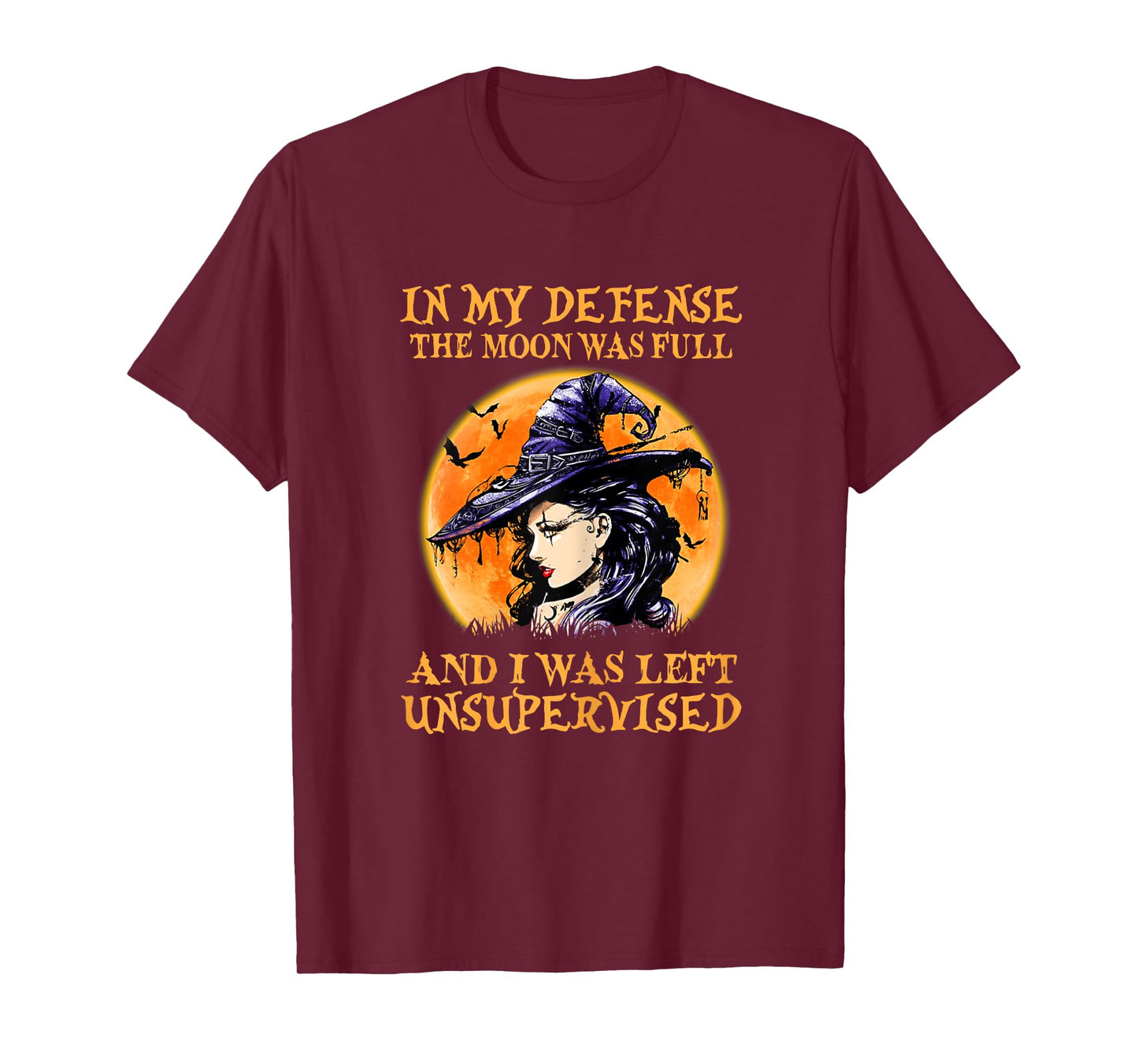 In My Defense The Moon Was Full And I Was Left Unsupervised T-Shirt