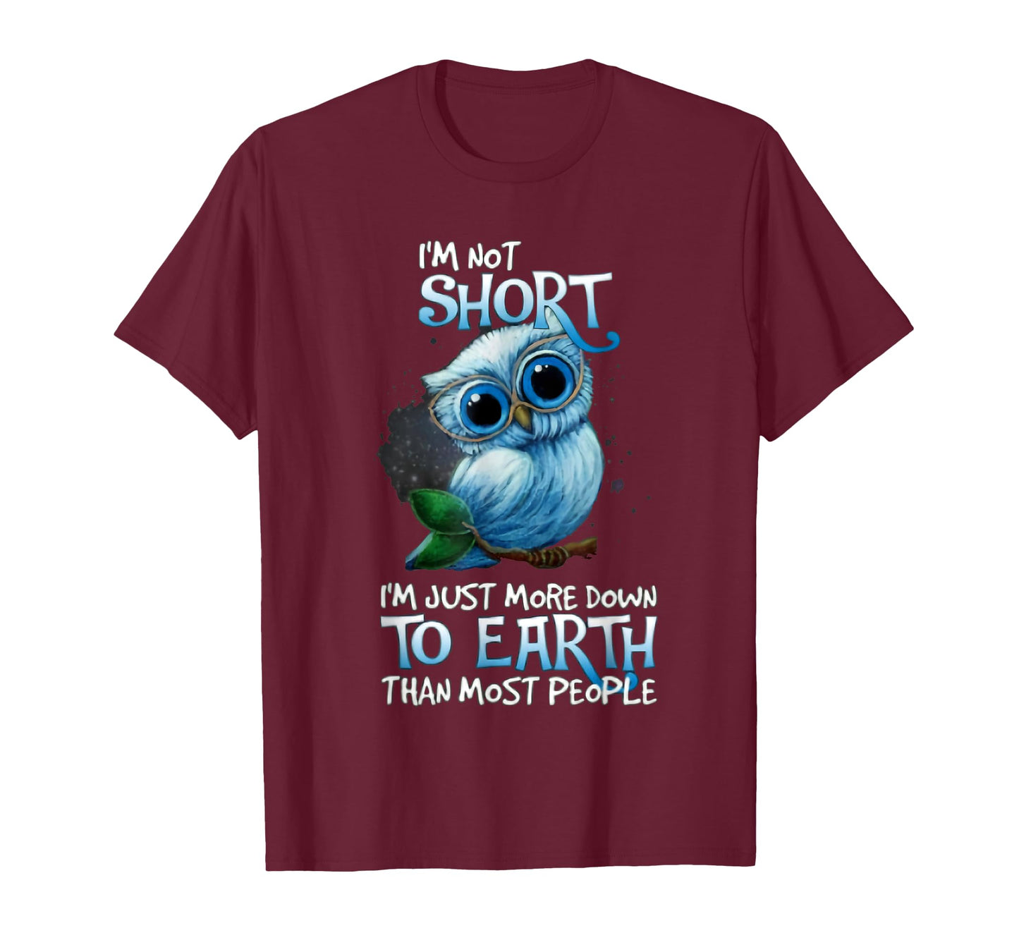 I'm Not Short Owl I'm Just More Down To Earth T-Shirt