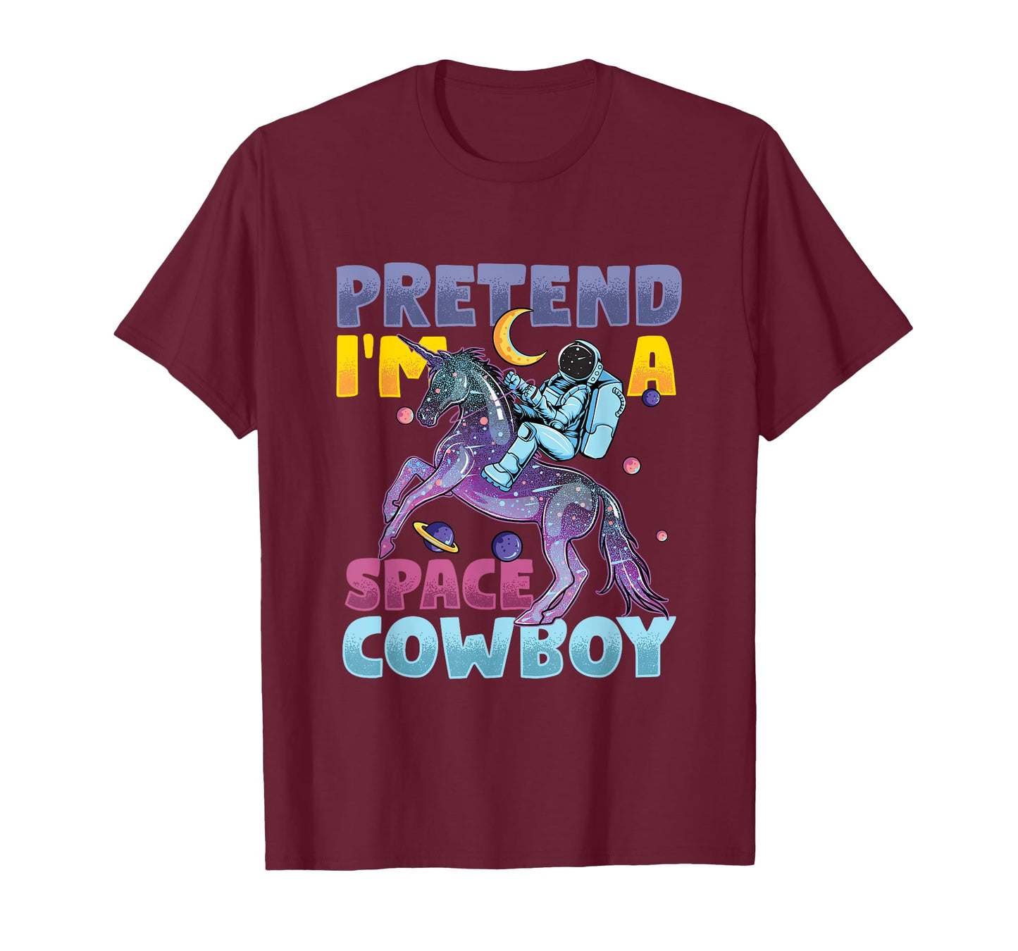 Pretend I'm Cowboy Space | Astronaut Riding Unicorn T-Shirt