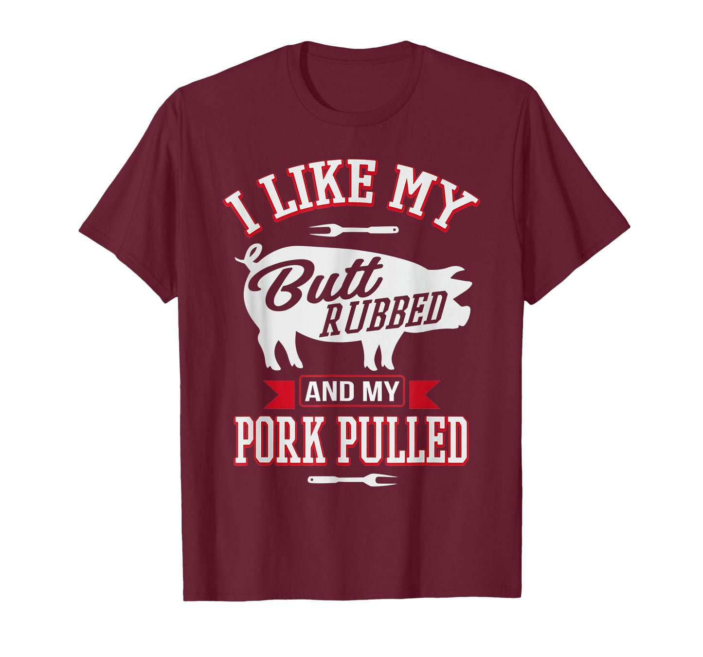 I Like My Butt Rubbed and My Pork Pulled Funny Grilling BBQ T-Shirt