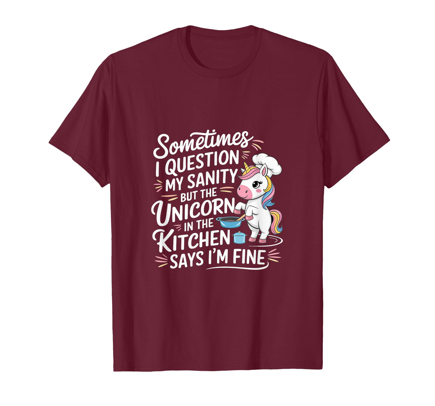 I Question My Sanity But The Unicorn Says I'm Fine ------- T-Shirt