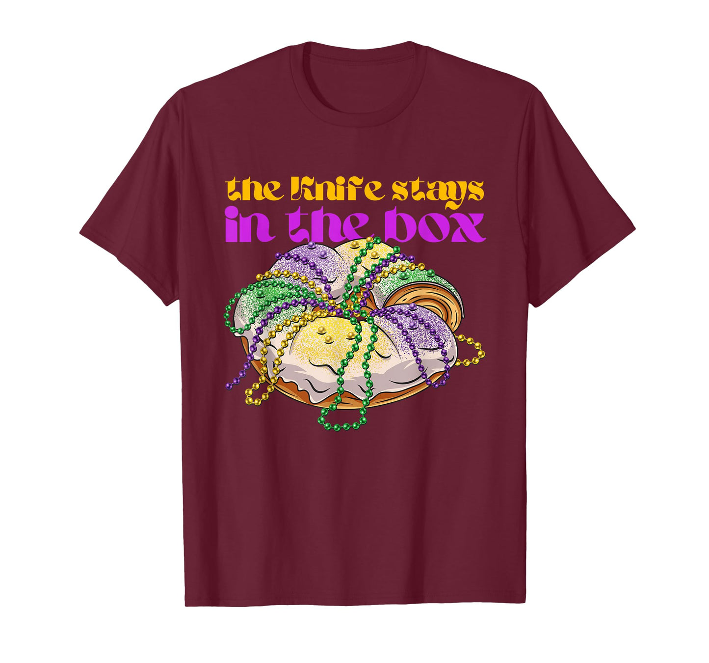 The knife stays in the box Mardi gras funny king cake T-Shirt