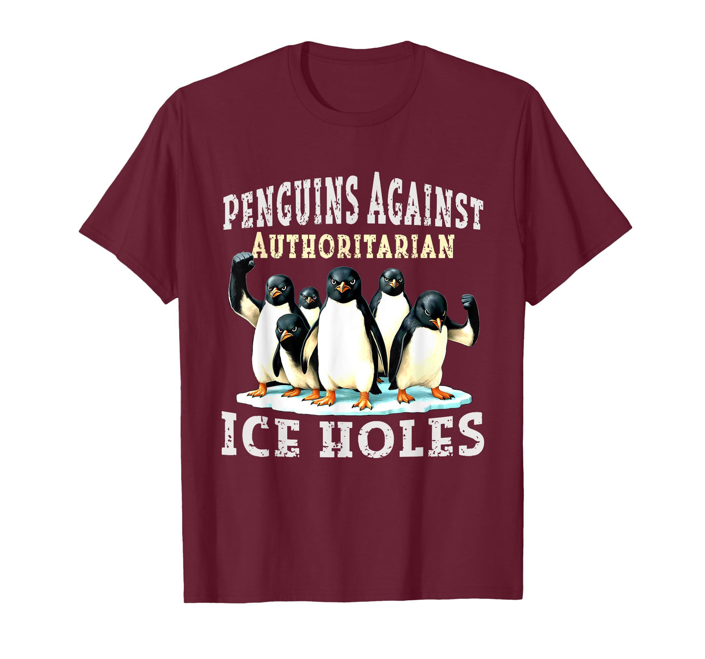 Penguins Against Authoritarian Ice Holes T-Shirt