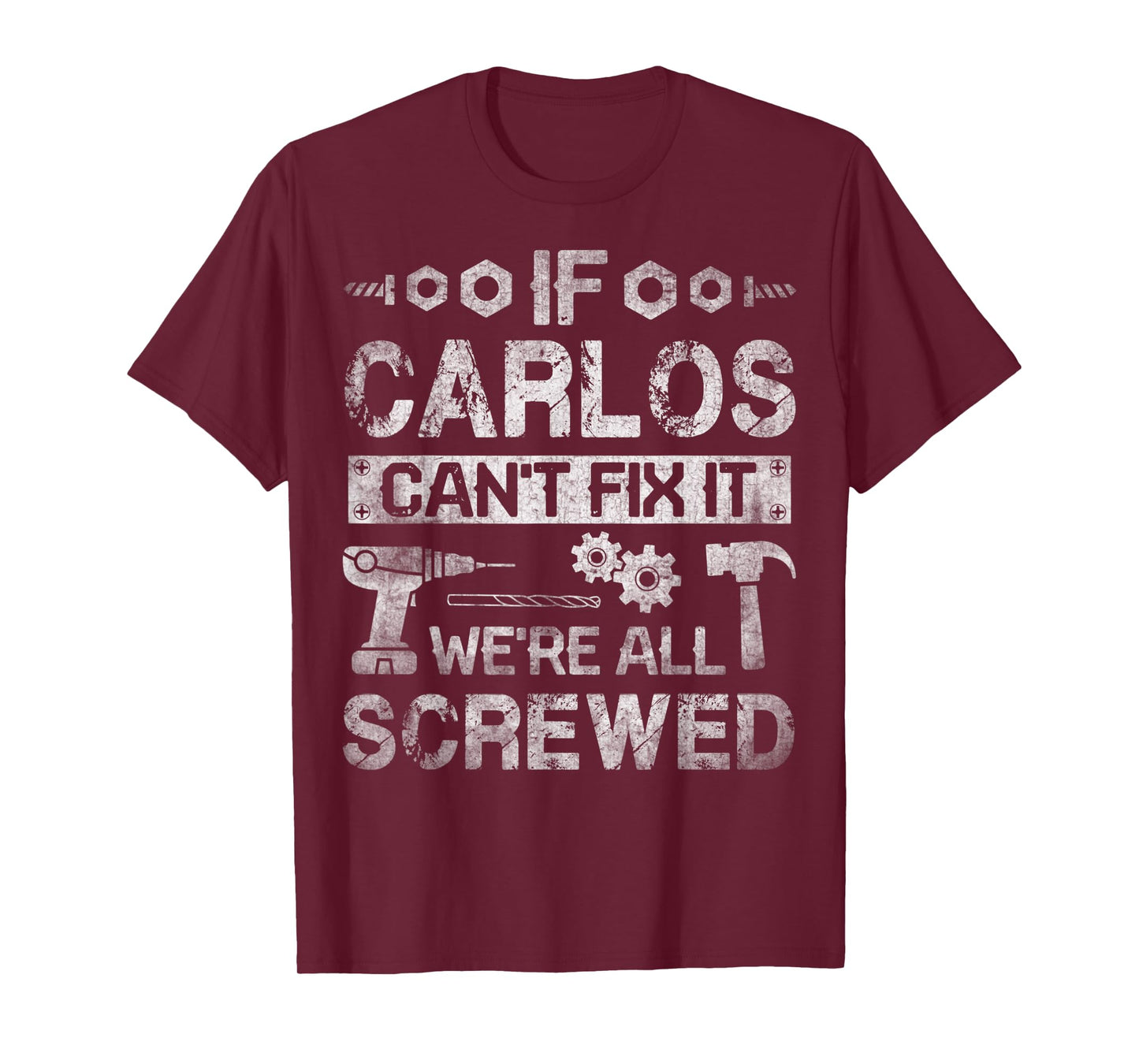 Mens If Carlos Can't Fix it We're All Screwed Funny Fathers Gift T-Shirt