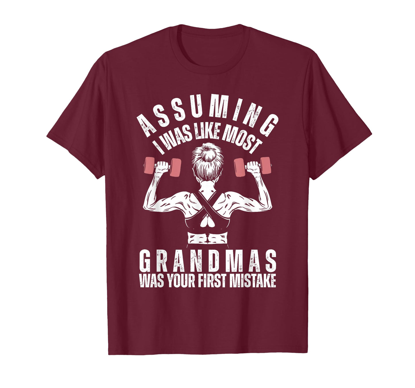 Assuming I Was Like Most Grandmas Was Your First Mistake Gym T-Shirt