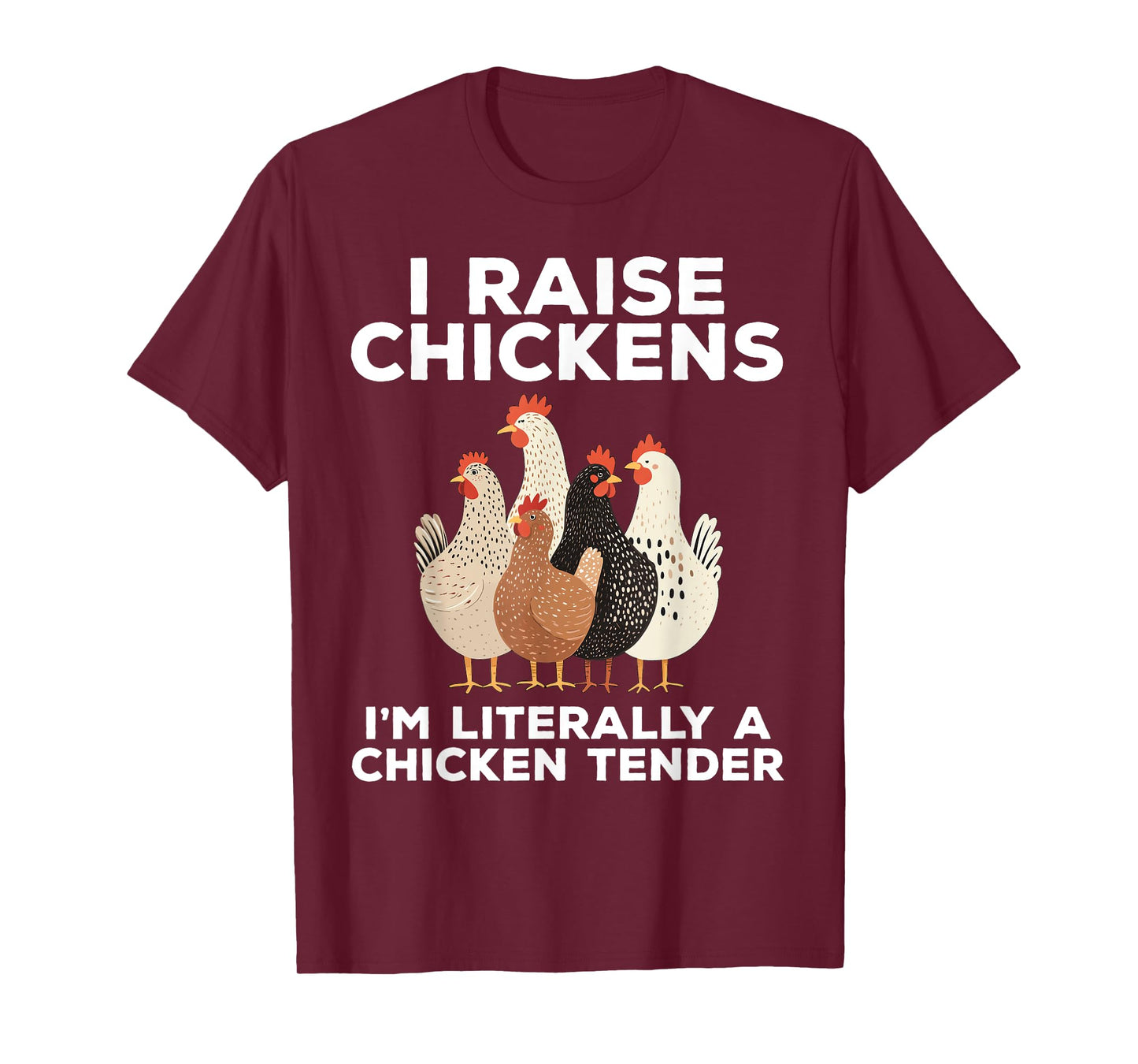 I Raise Chickens I'm Literally A Chicken Tender Funny T-Shirt