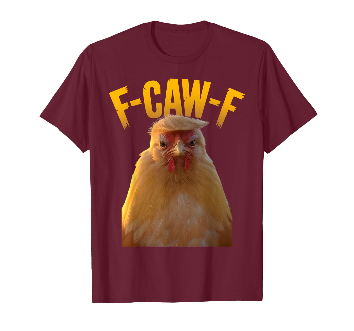 F-Caw-F Funny Chicken Humor F-Caw-F Quote Trump T-Shirt
