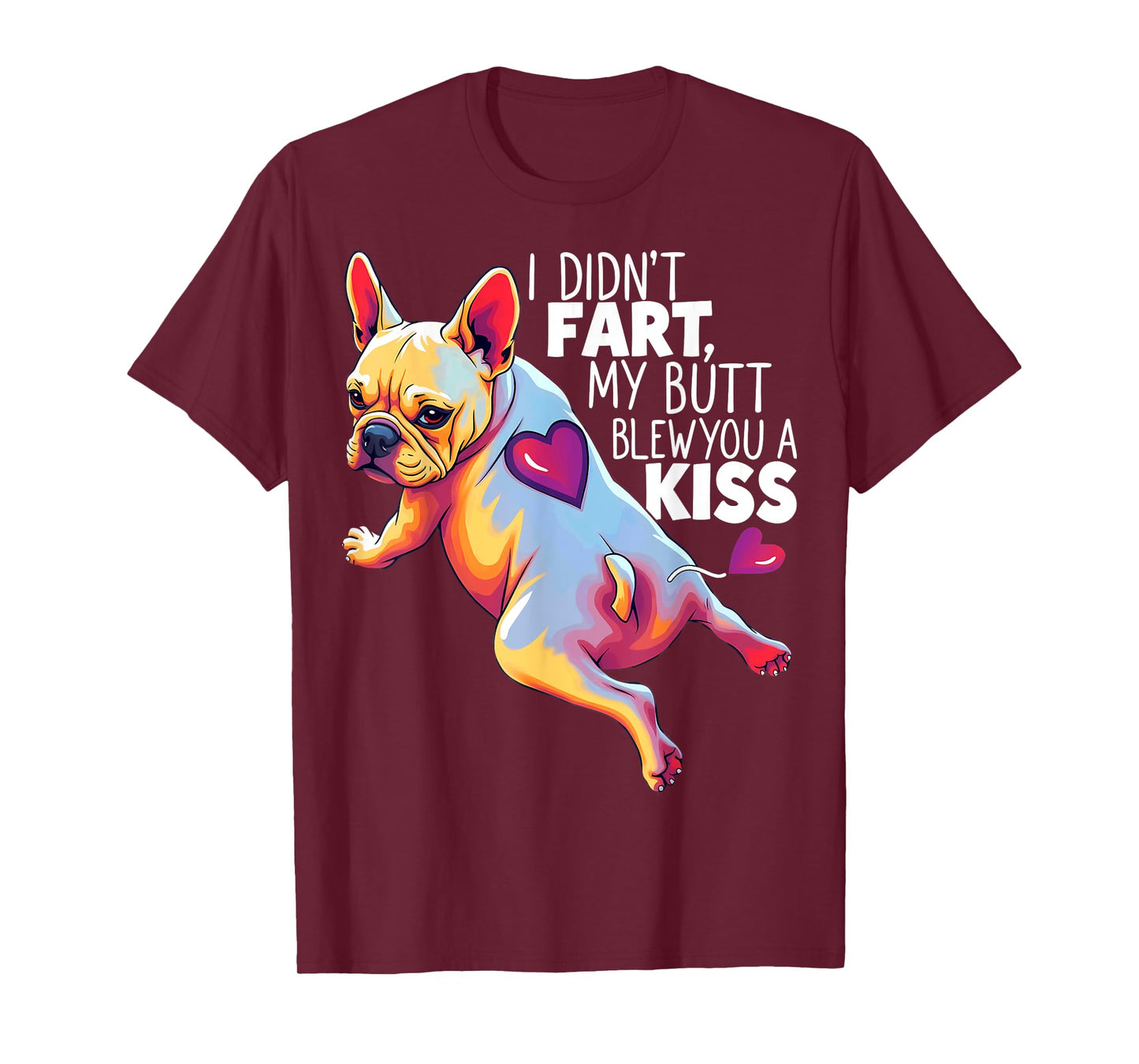 I Didn't Fart My Butt Blew You A Kiss French Bulldog Men Women T-Shirt