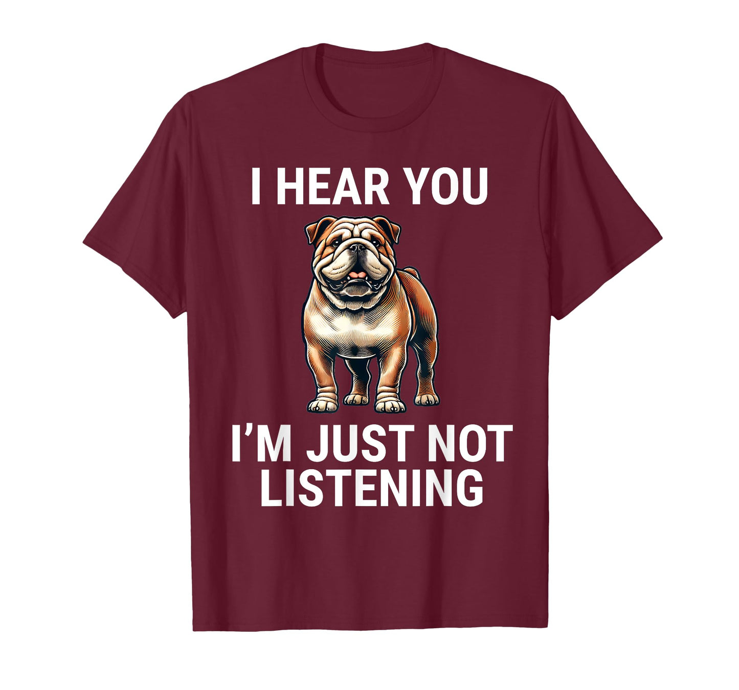 I Hear You I'm Just Not Listening English Bulldog Dog Funny T-Shirt
