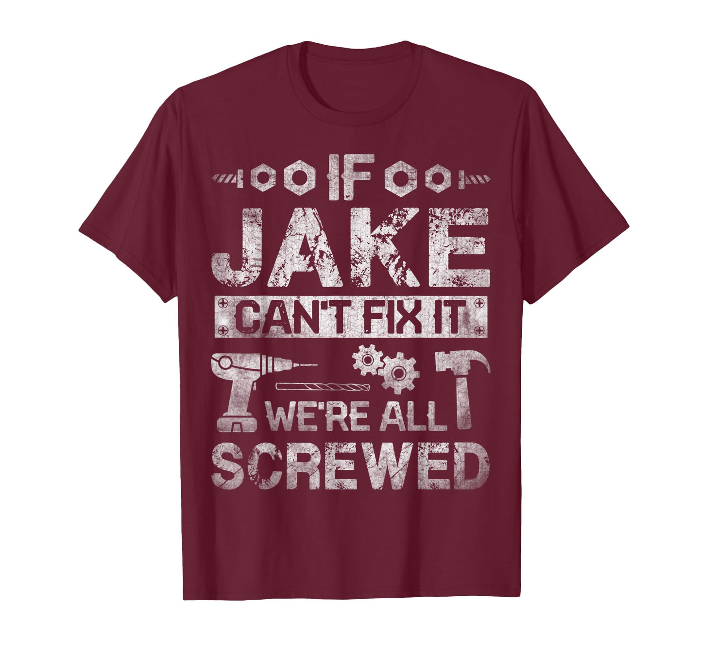 Mens If Jake Can't Fix it We're All Screwed Funny Fathers Gift T-Shirt
