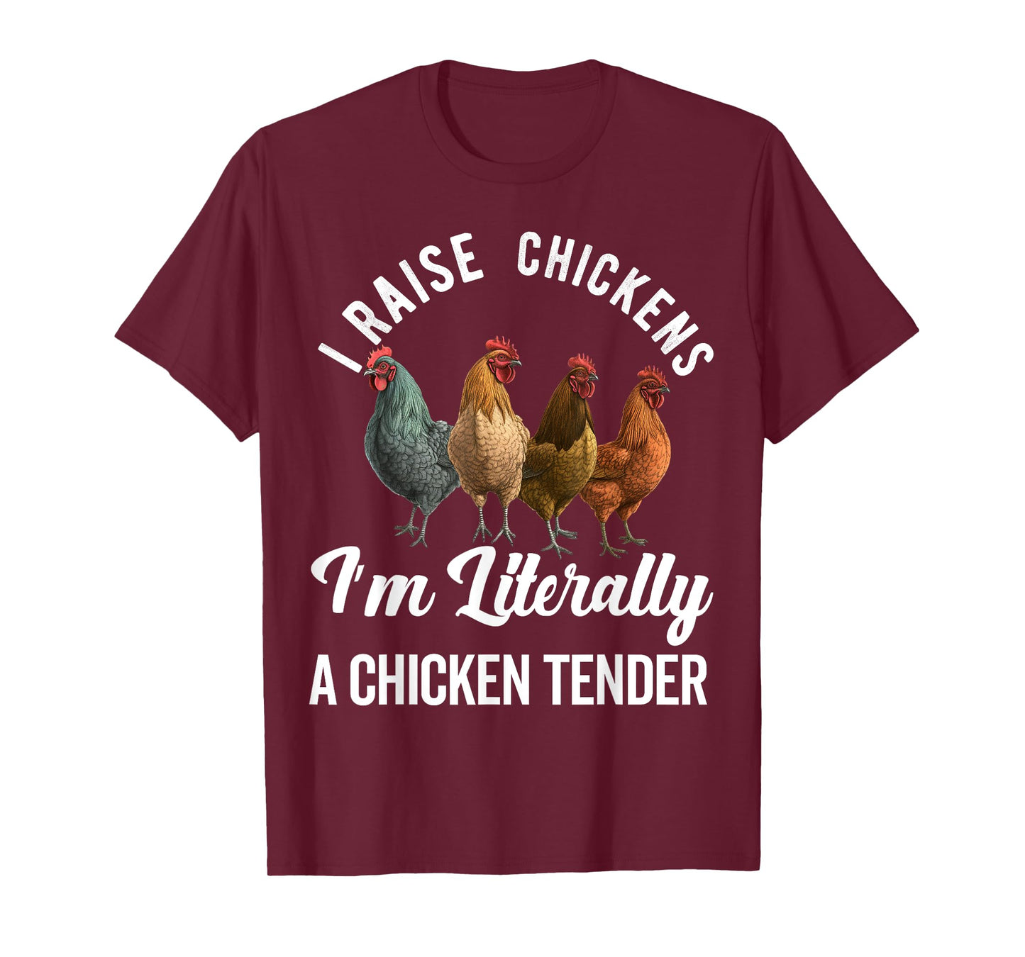 I Raise Chickens I'm Literally a Chicken Tender Funny T-Shirt