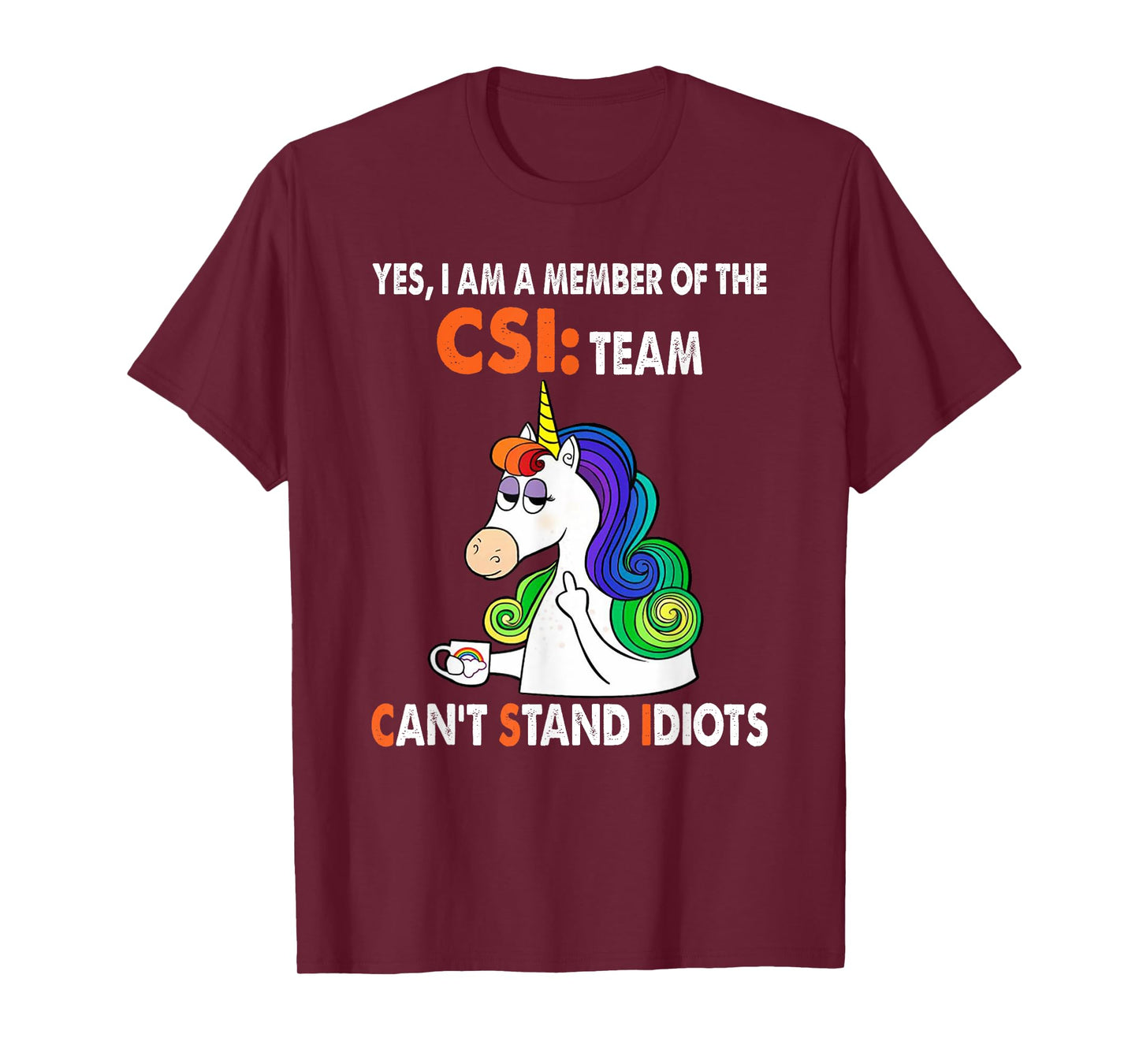 Yes I Am A Member Of The Csi Team Can't Stand Idiots T-Shirt