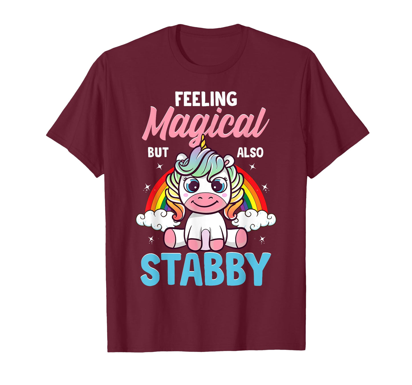 Feeling Magical But Also Stabby Funny Unicorn Rainbow Gift T-Shirt