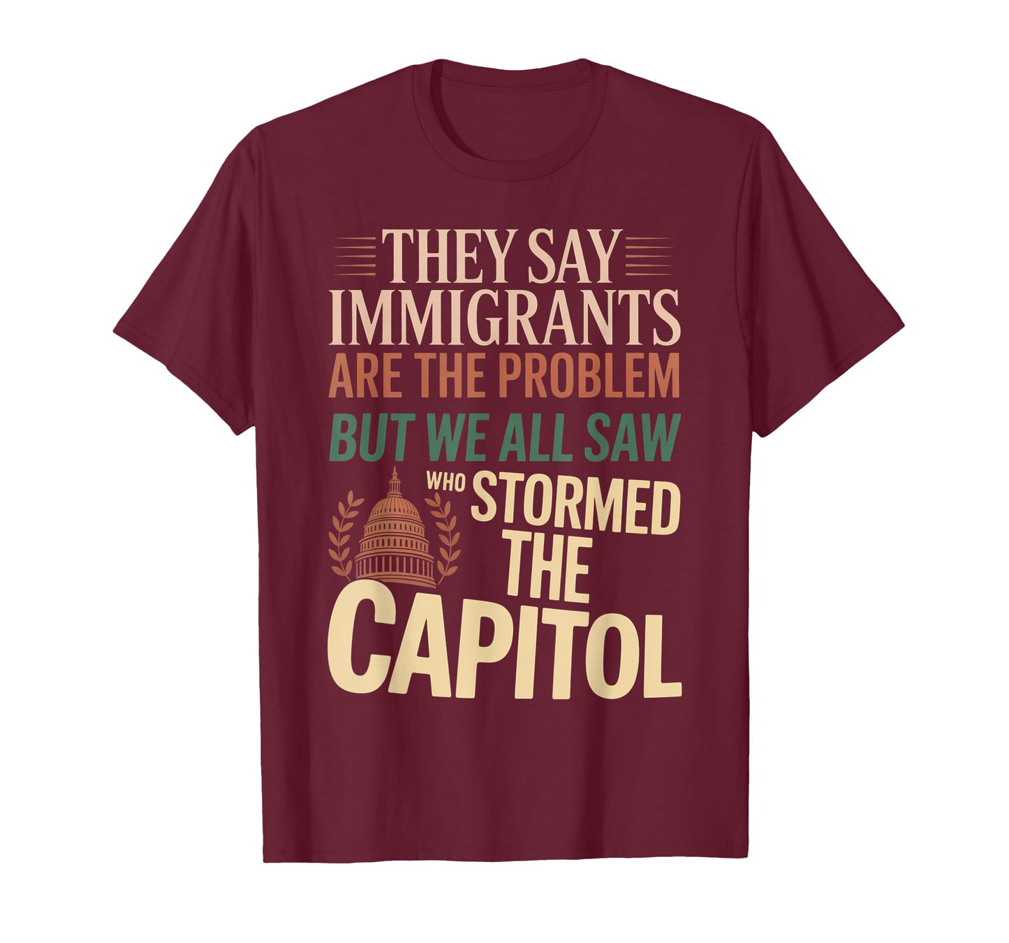 They Say Immigrants Are The Problem But We All Saw Stormed T-Shirt