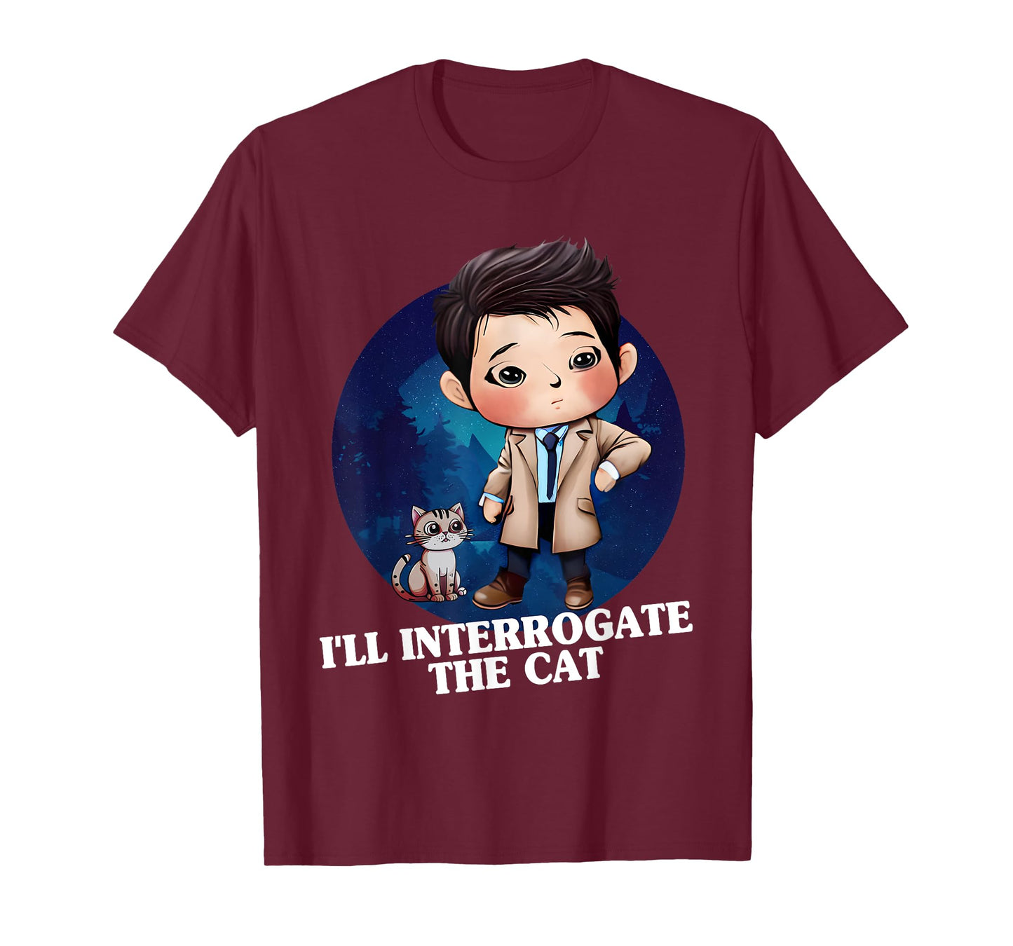 I'll Interrogate The Cat Funny Cas Quote Funny SPN T-Shirt for Men Women