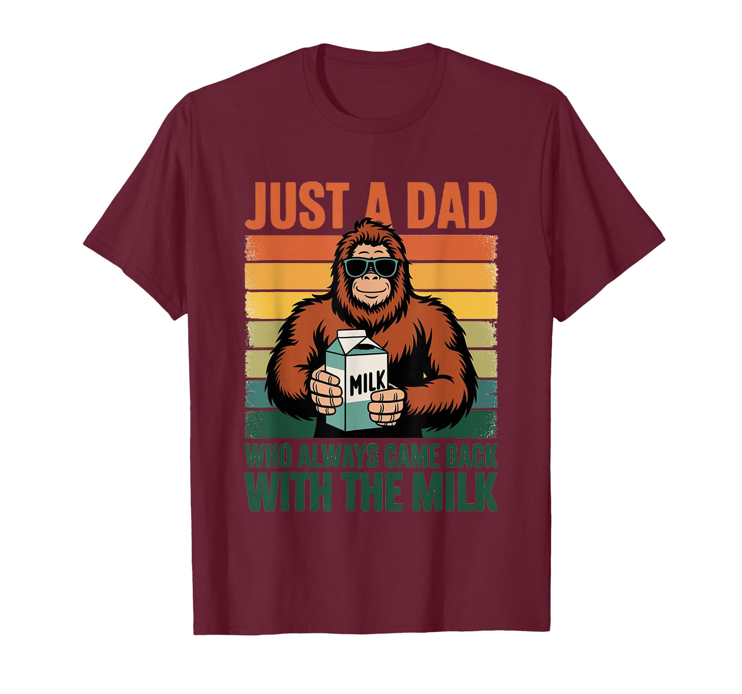 Bigfoot Papa, Just A Dad Who Always Came Back With The Milk T-Shirt