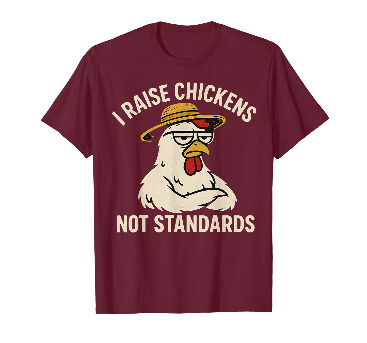 I Raise Chickens Not Standards Chicken Coop Humor T-Shirt