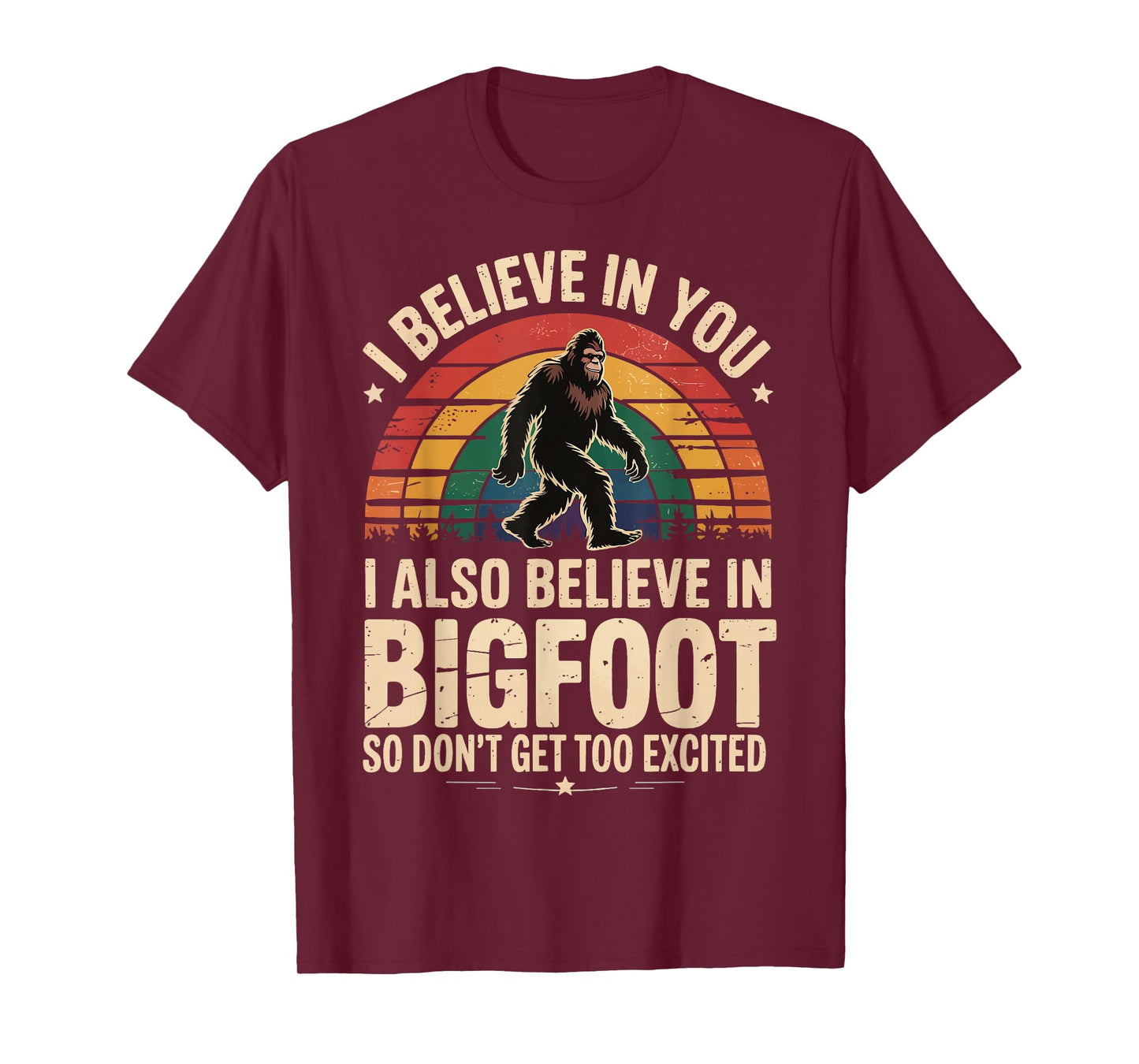 I Believe In You I Believe In Bigfoot Don't Get Too Excited T-Shirt