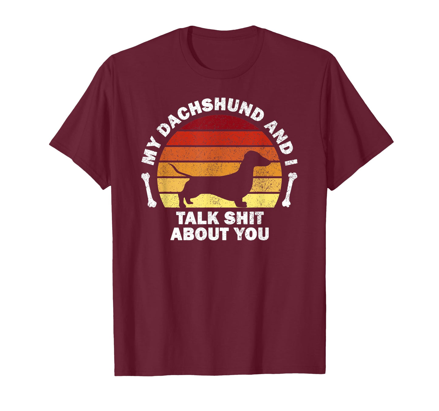 My Dachshund And I Talk Shit About You I Dog Men Women T-Shirt