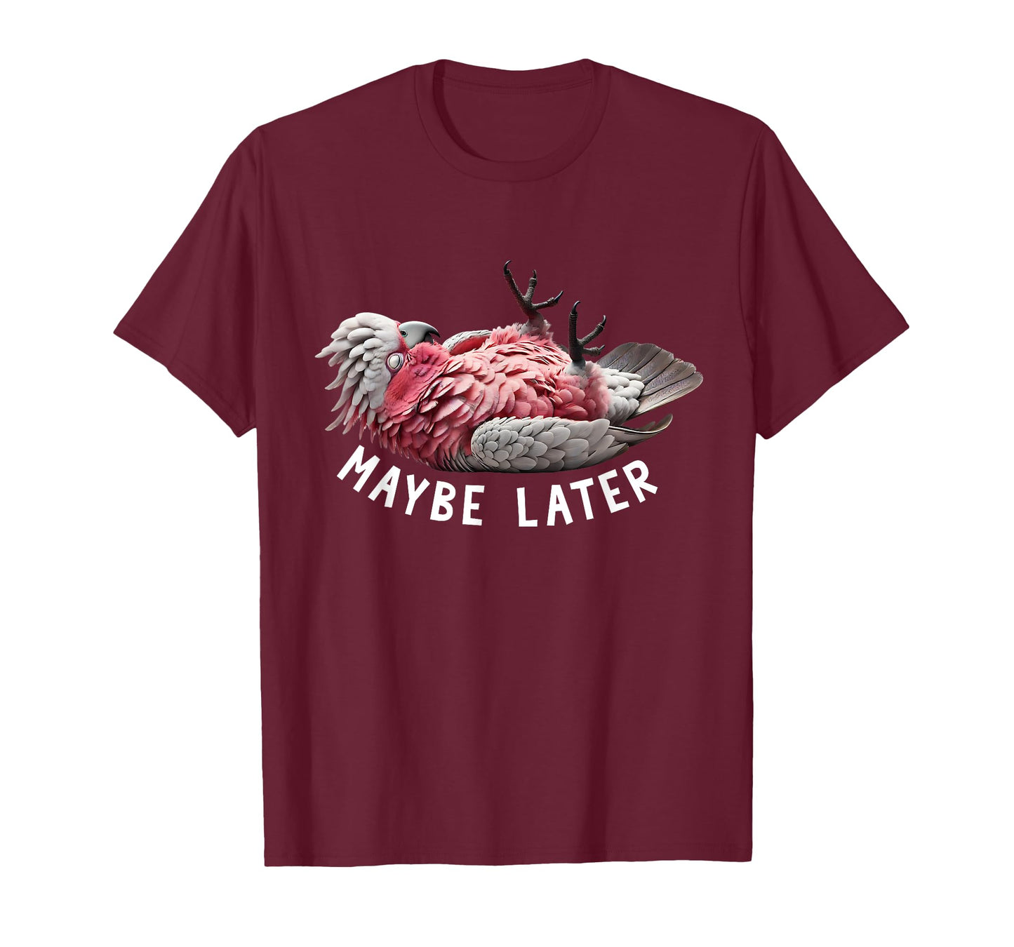Funny Cockatoo Galah Maybe Later Cute Parrot Lover Birding T-Shirt