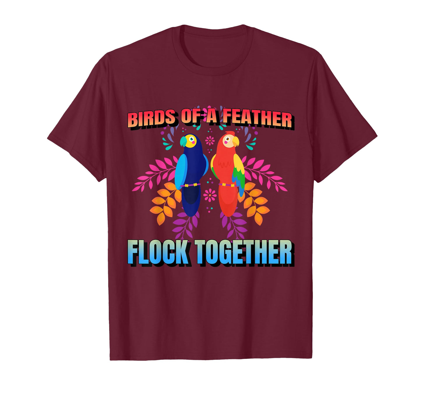 Birds Of A Feather Flock Together Parrot Bird, Motivational T-Shirt