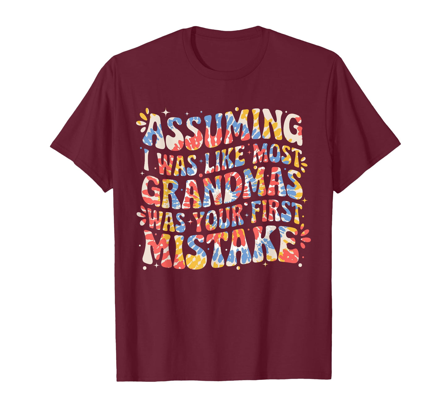 Assuming I Was Like Most Grandmas Was Your First Mistake T-Shirt