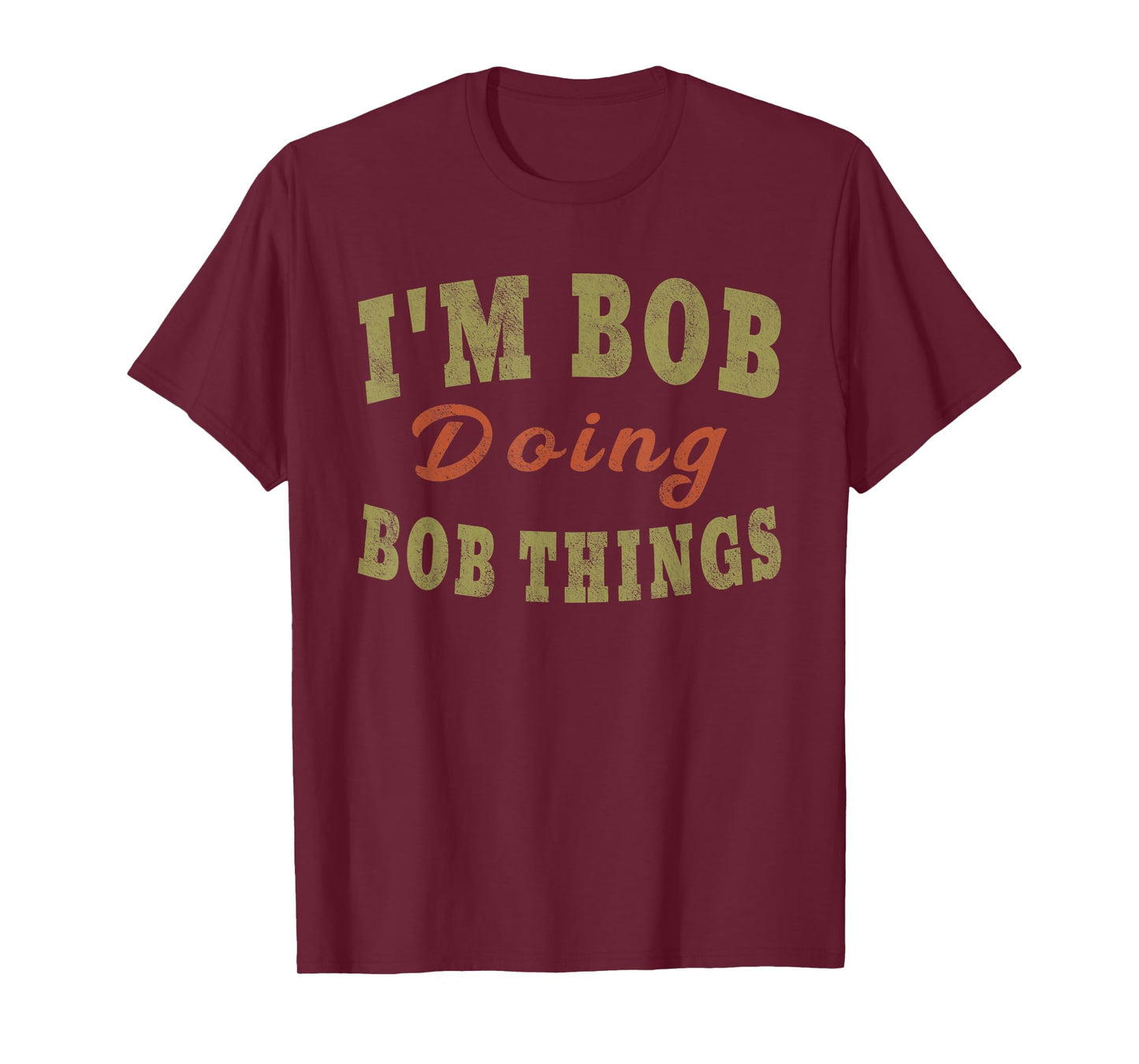 I'M BOB DOING BOB THINGS Funny Saying Gift T-Shirt Tee T-Shirt