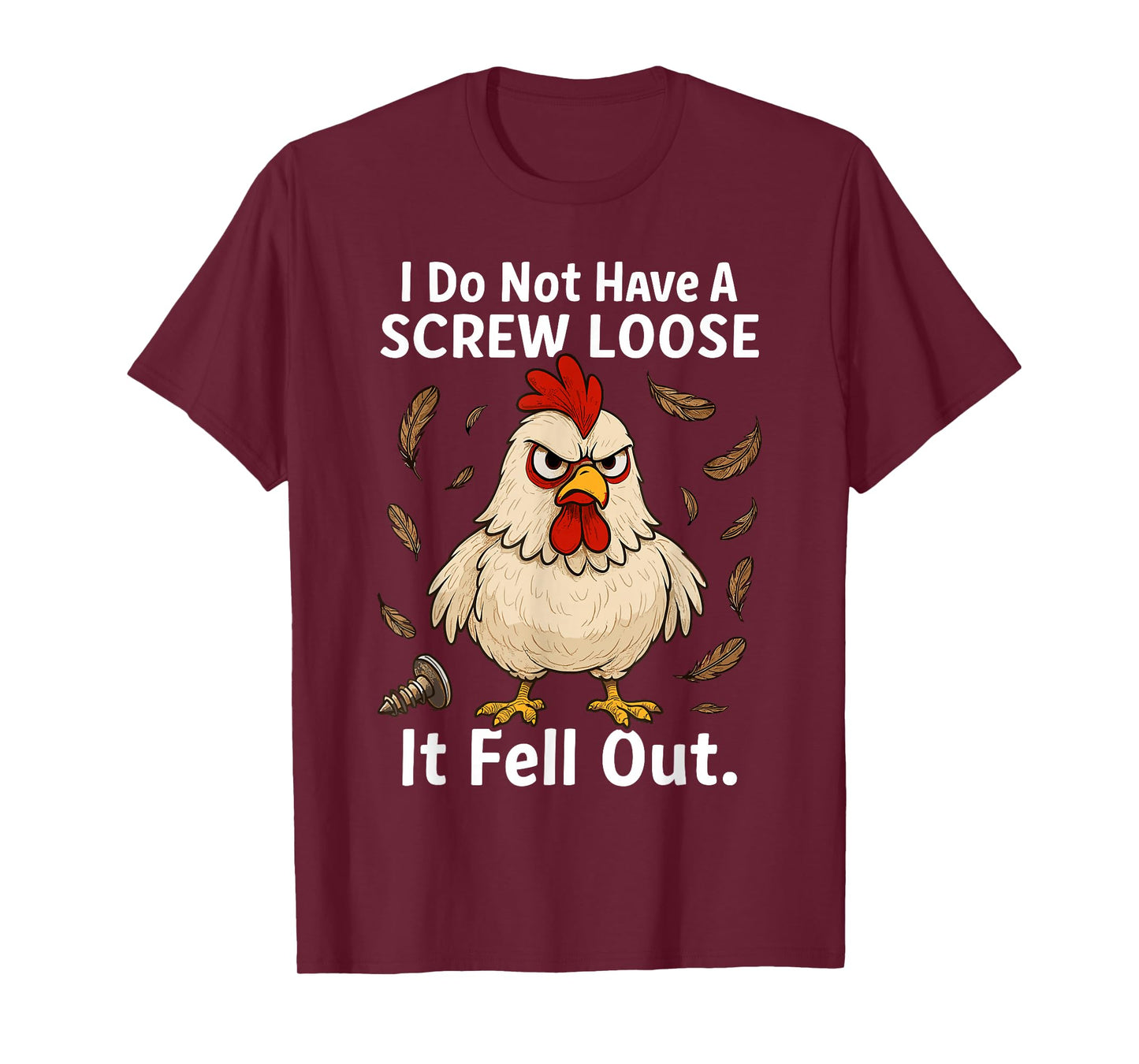 Chicken I Don't Have A Screw Loose, Funny, Jokes, Sarcastic T-Shirt