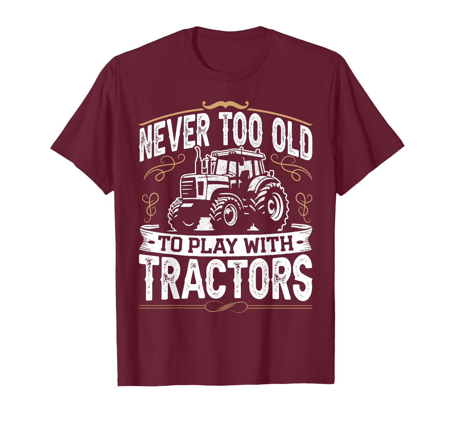 Never Too Old To Play With Tractors Funny Tractor Farming T-Shirt