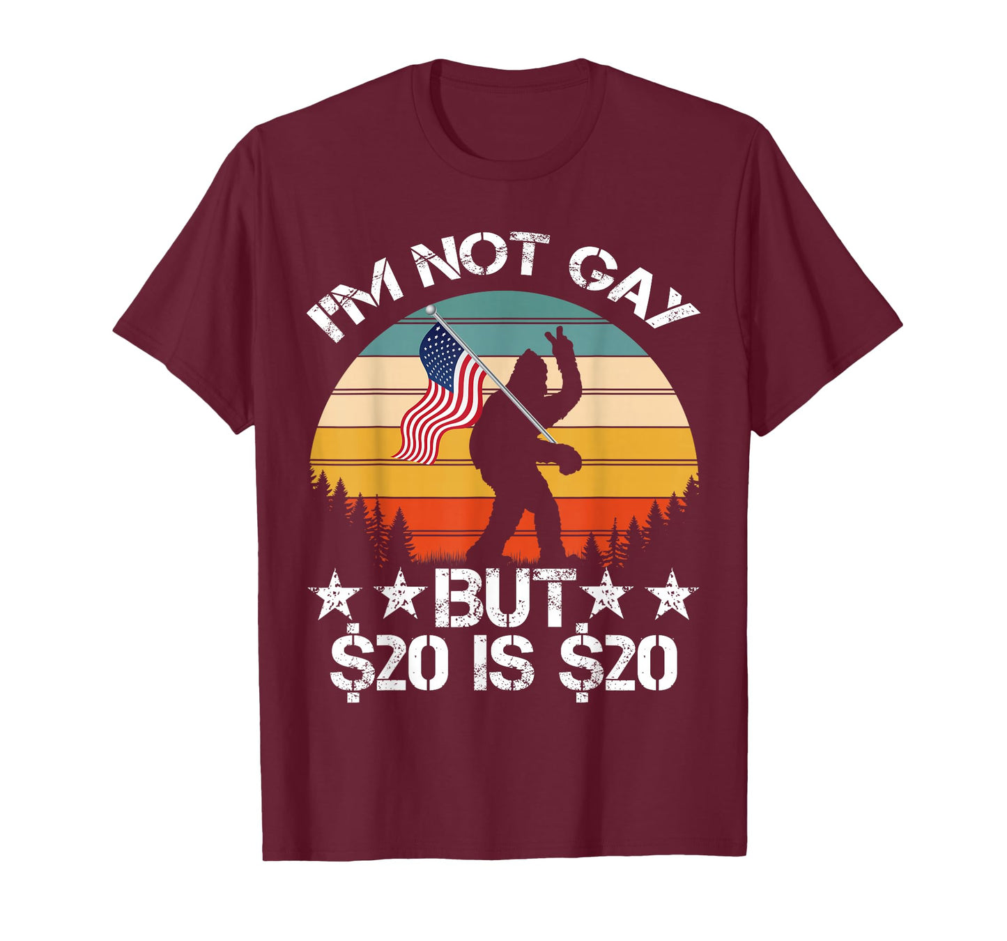 I’m Not Gay But $20 is $20 USA Flag Bigfoot Funny Meme Men T-Shirt