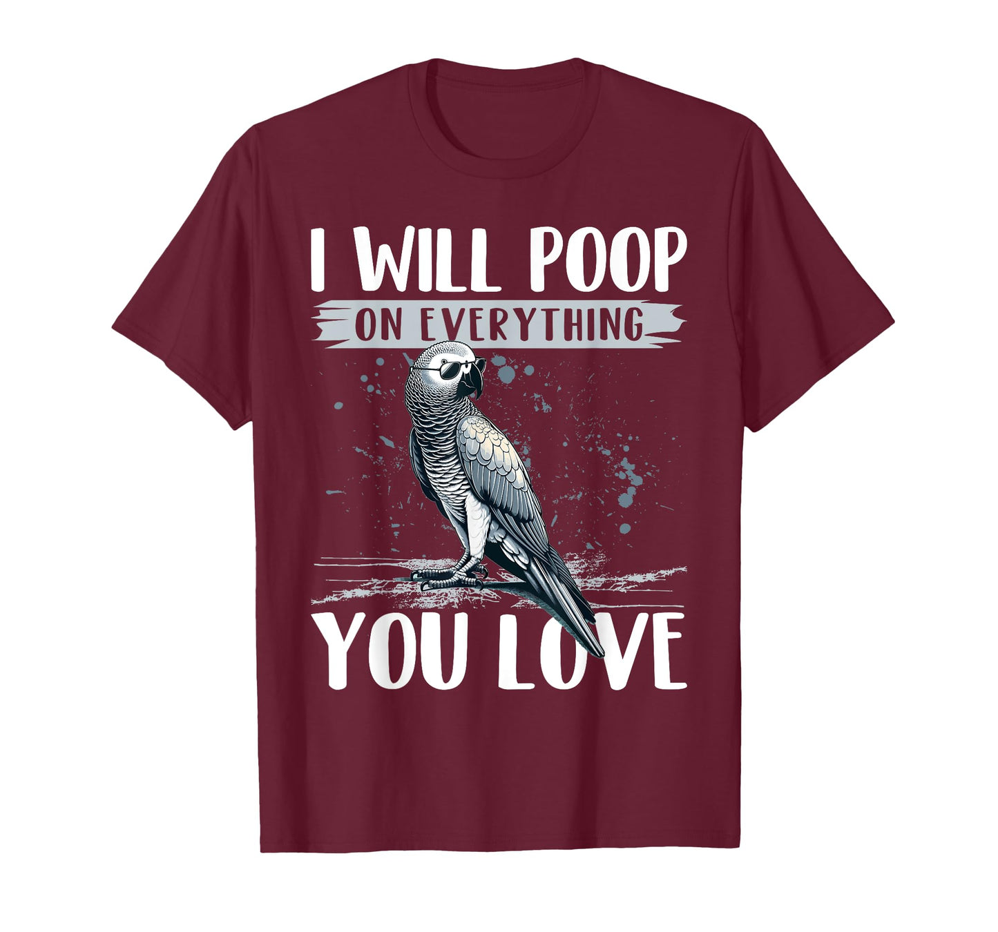 I Will Poop on Everything You Love African Grey Parrot T-Shirt
