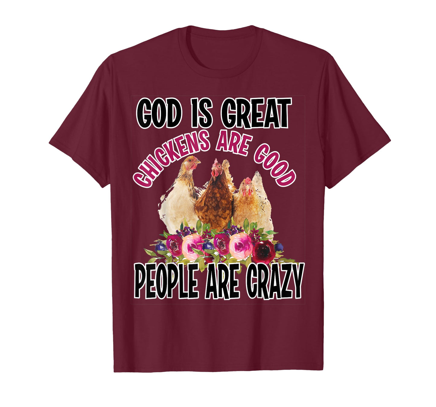 God is Great Chickens are Good People are Crazy Funny T-Shirt