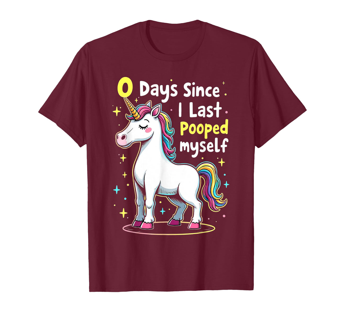 Funny Unicorn 0 Days Since I Last Pooped Myself Humor T-Shirt