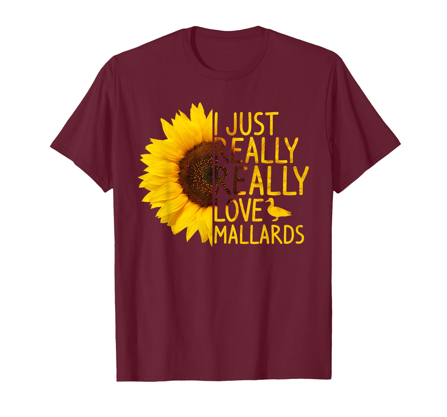 I Just Really Love Mallards Gift Women Men Duck Sunflower T-Shirt
