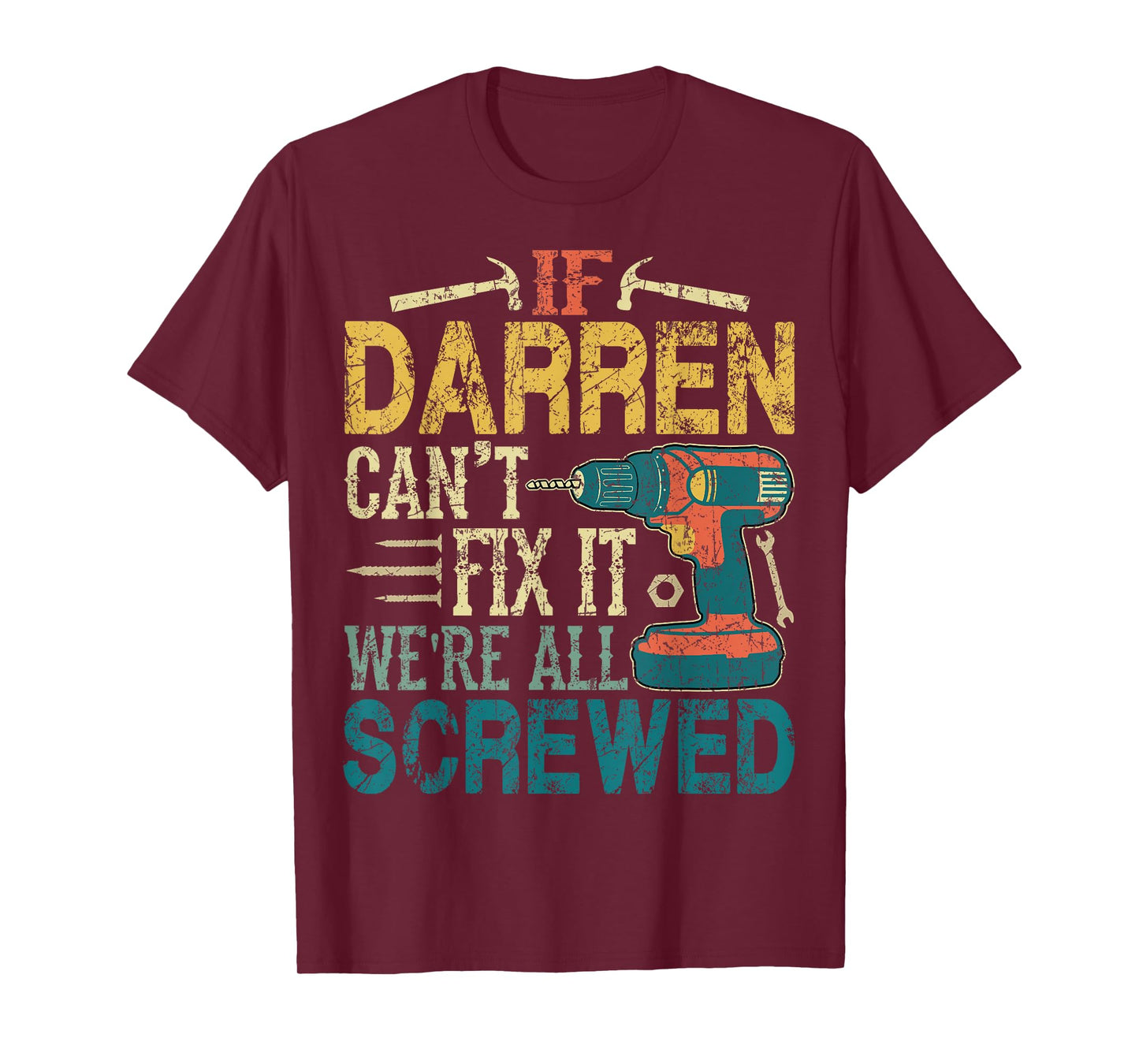 If Darren Can't Fix it We're All Screwed Funny Fathers Gift T-Shirt