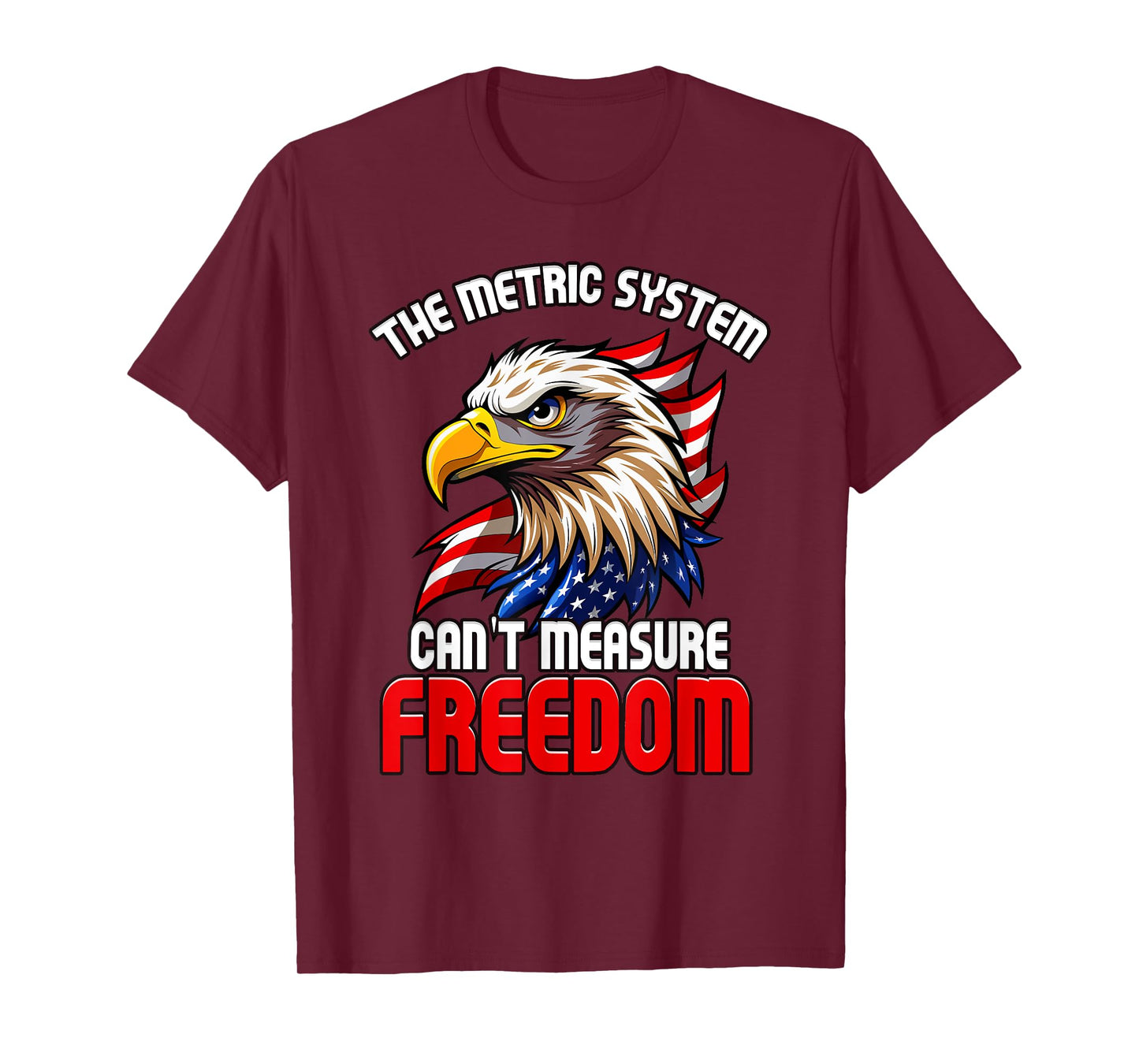 The Metric System Can't Measure Freedom 4th of July Eagle T-Shirt