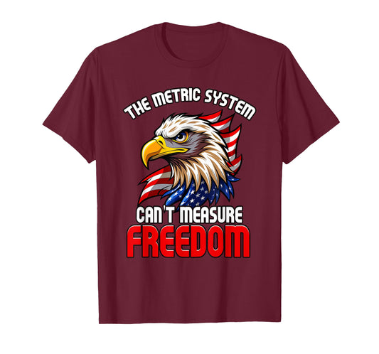 The Metric System Can't Measure Freedom 4th of July Eagle T-Shirt