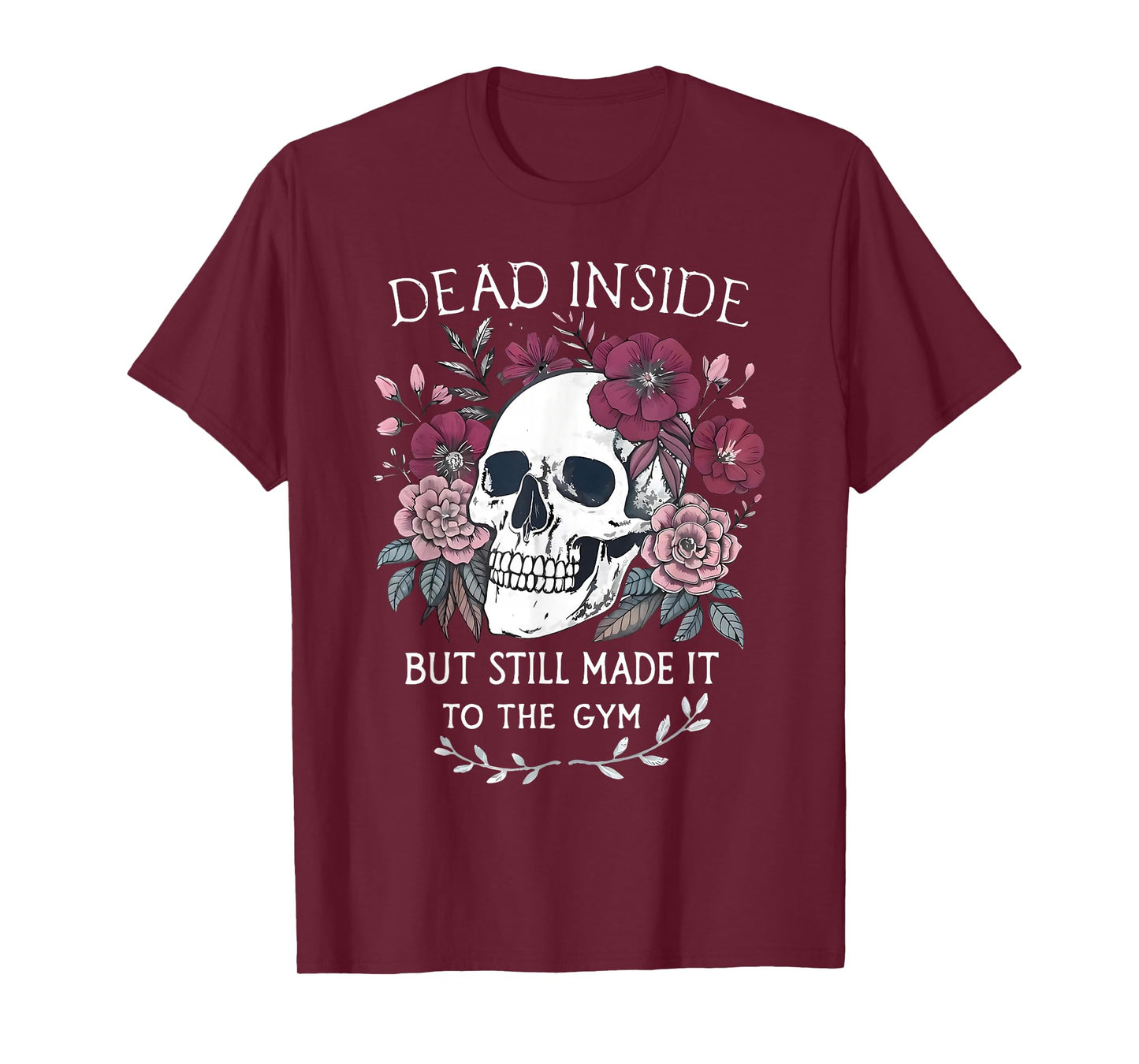 Dead Inside But Still Made It To Gym Workout Floral Skull T-Shirt