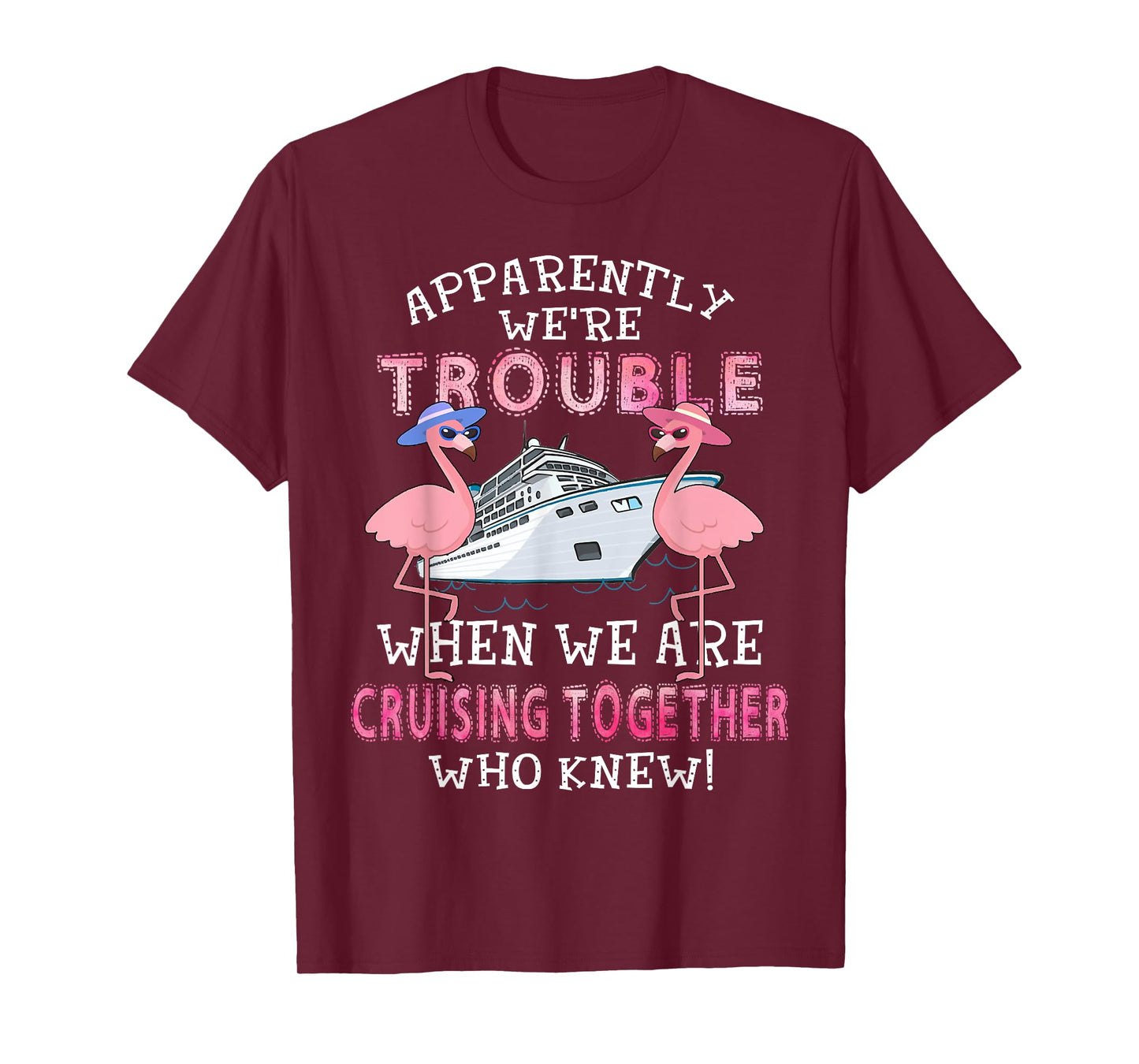 Apparently We're Trouble When We Are Cruising Together T-Shirt