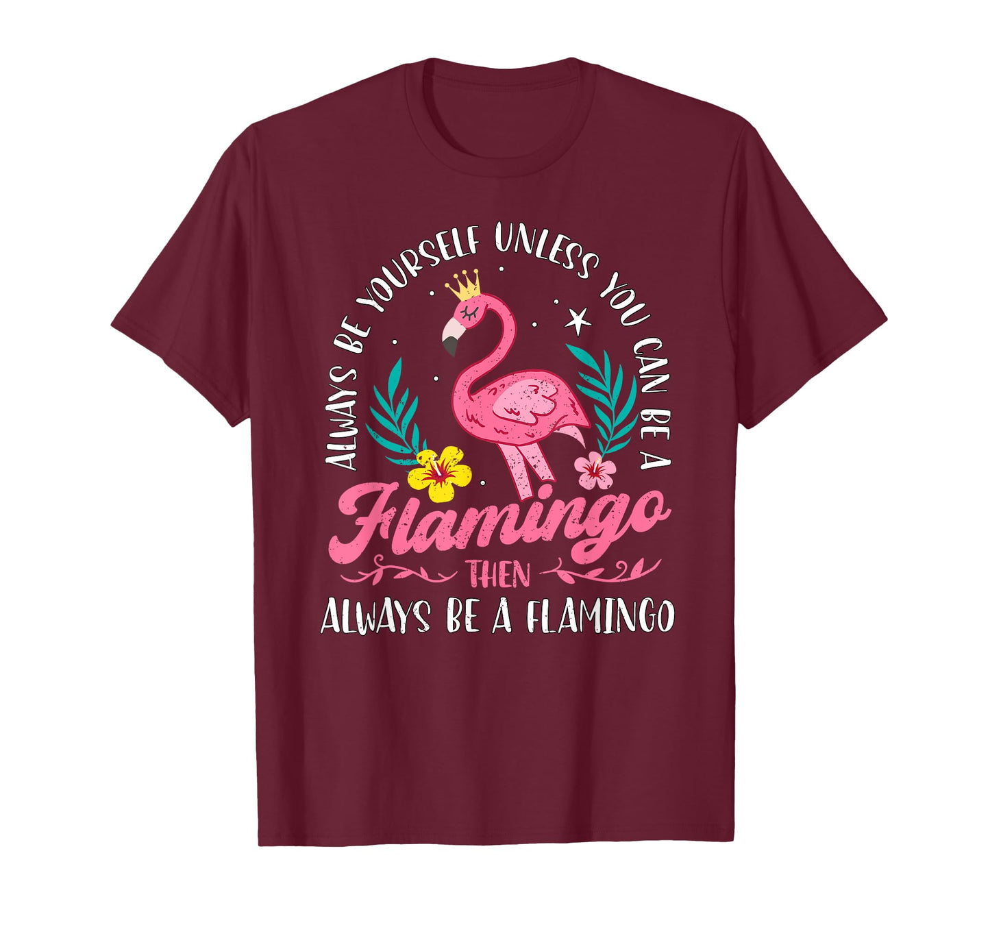 Always Be Yourself Unless You Can Be A Flamingo Cute Girls T-Shirt