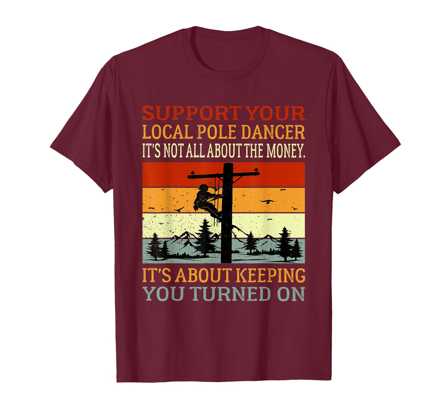 Support Your Local Pole Dancer Utility Electric Lineman T-Shirt