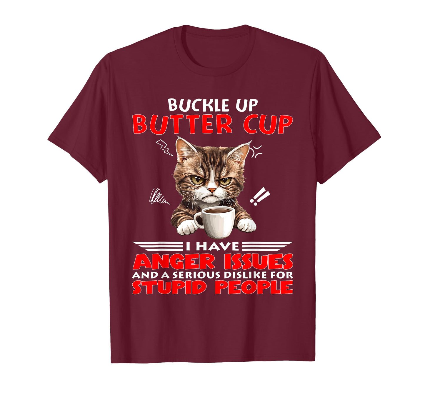 Cat Buckle Up Buttercup I Have Anger Issues and A Serious T-Shirt