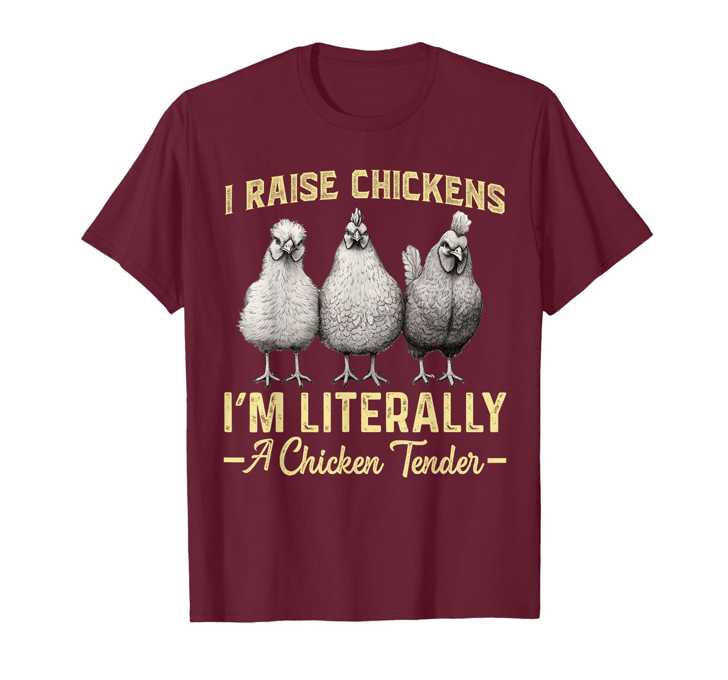 I Raise Chickens I'm Literally a Chicken Tender Funny T-Shirt