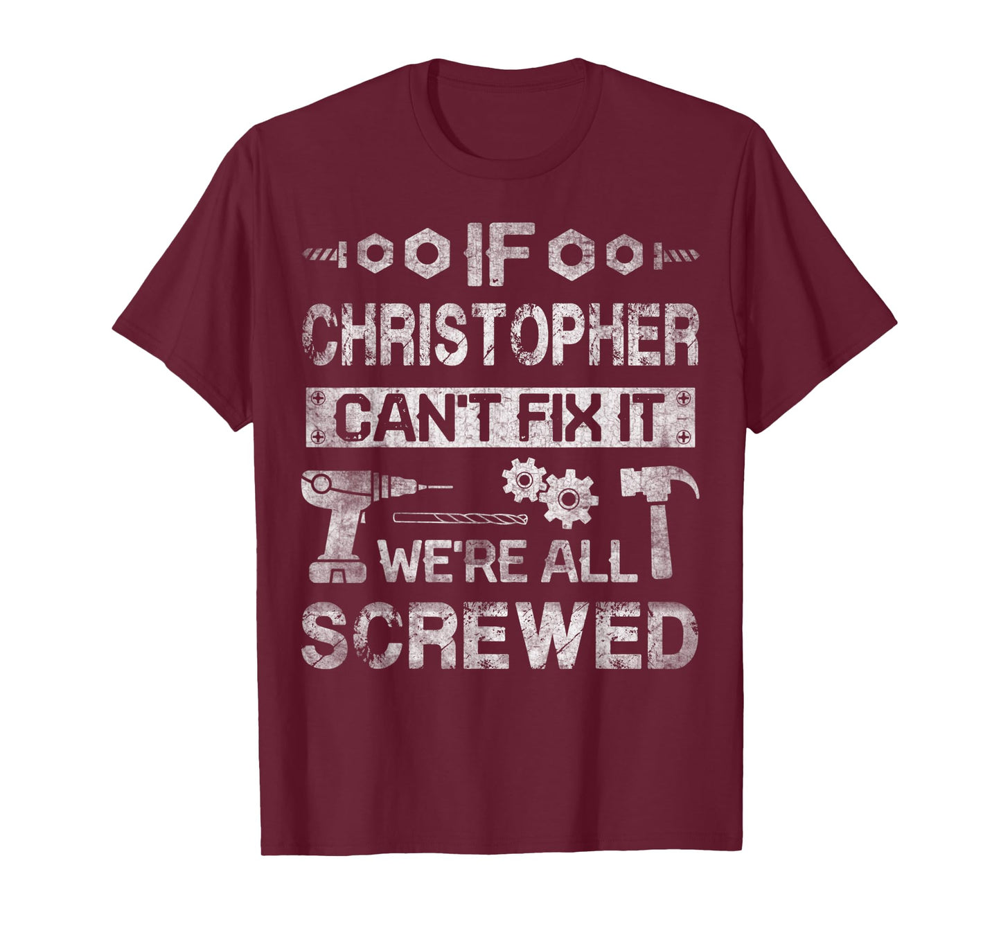Mens If Christopher Can't Fix it We're All Screwed Fathers Gift T-Shirt