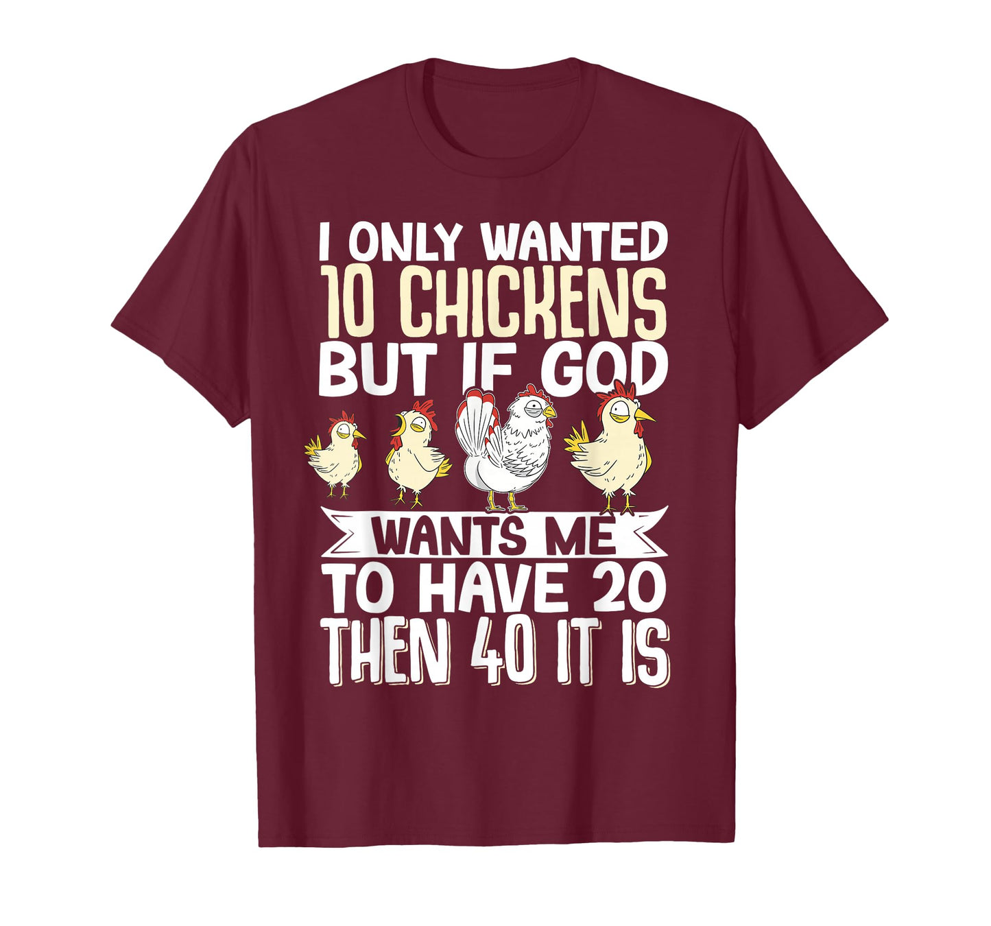I Only Wanted 10 Chickens But If God Wants Me To Have 20 T-Shirt